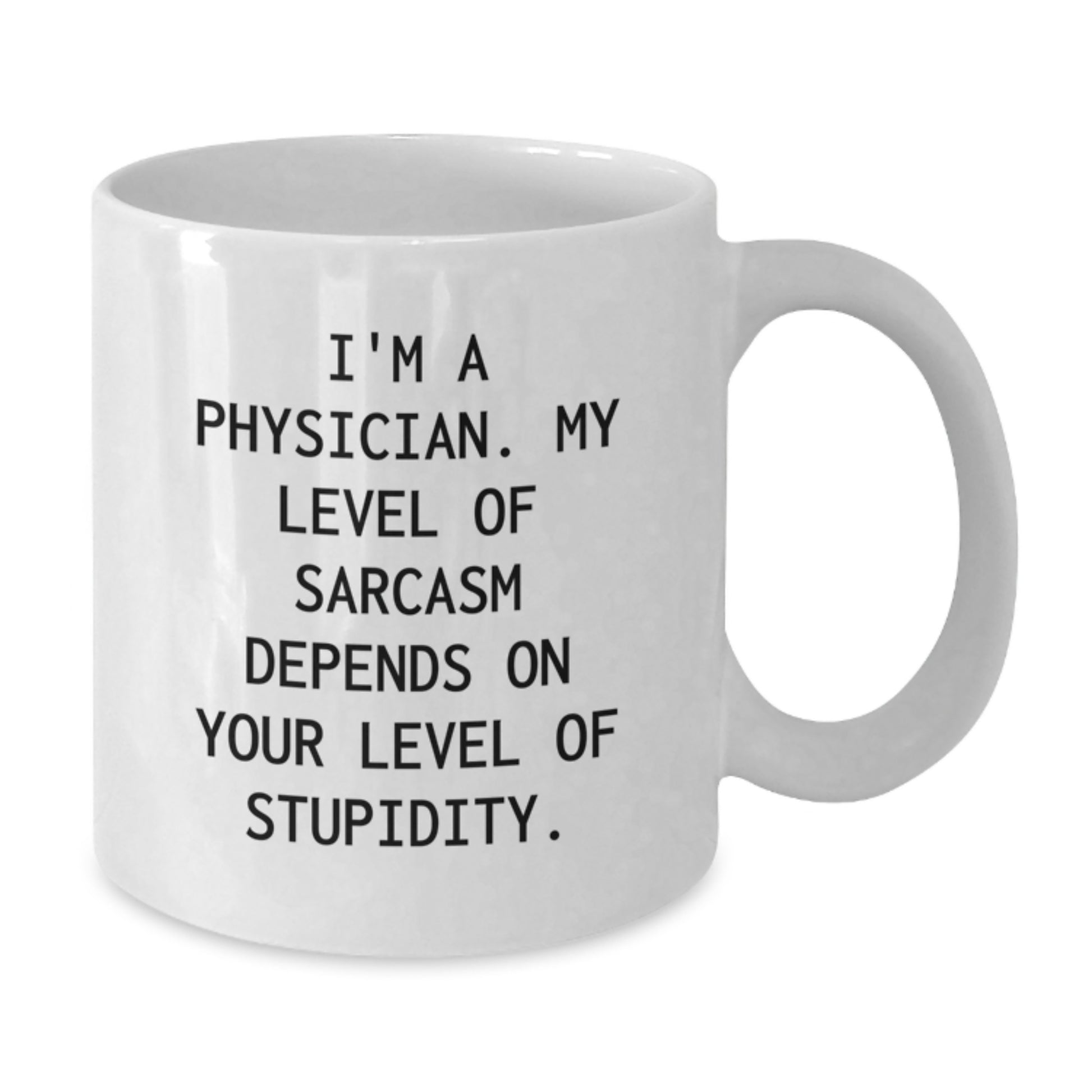 Funny Physician Graduation Gifts from Friends - White Coffee Mug with 'I'm A Physician, My Level Of Sarcasm Depends On Your Level Of Stupidity' - Additional