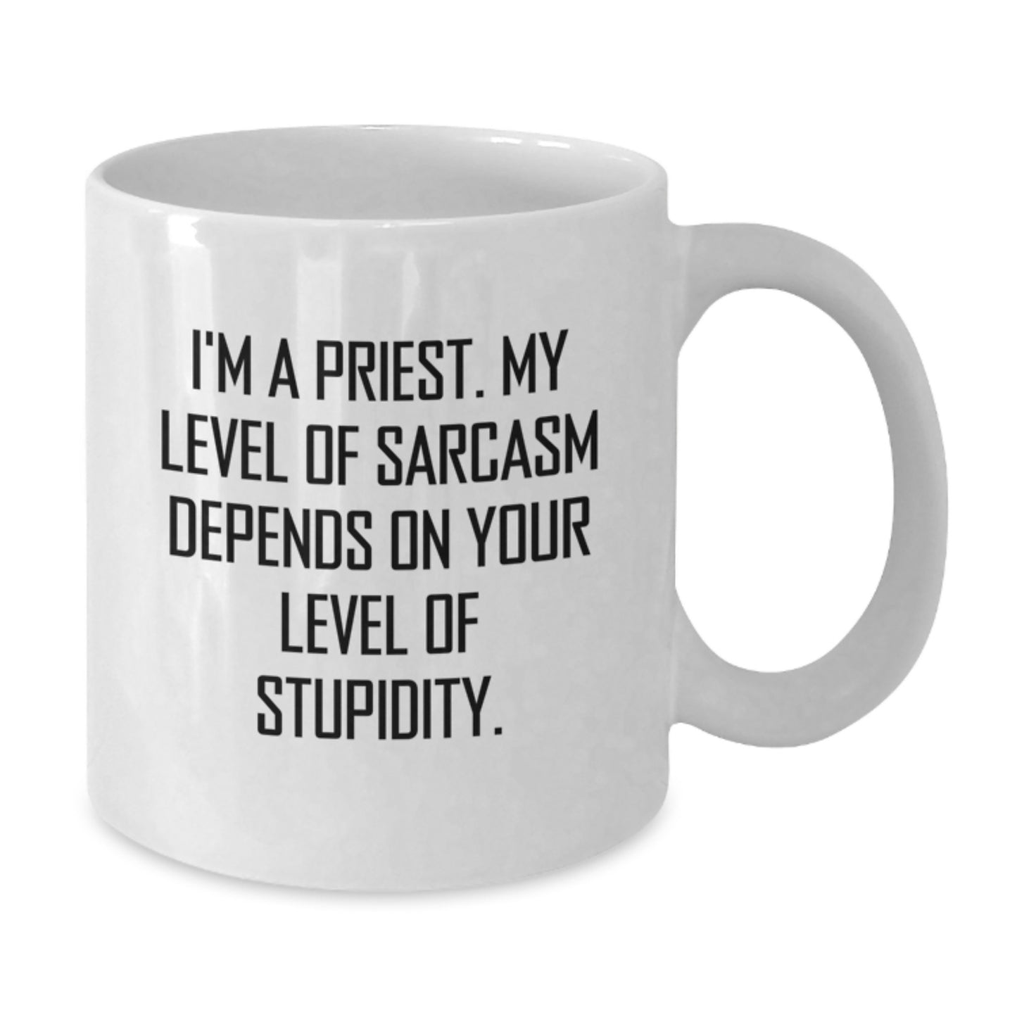 Funny Priest Quote White Coffee Mug, Gifts from Friends to Graduation Unique Gifts for Priest, Men, Women, Family, Sarcasm Mugs - Additional