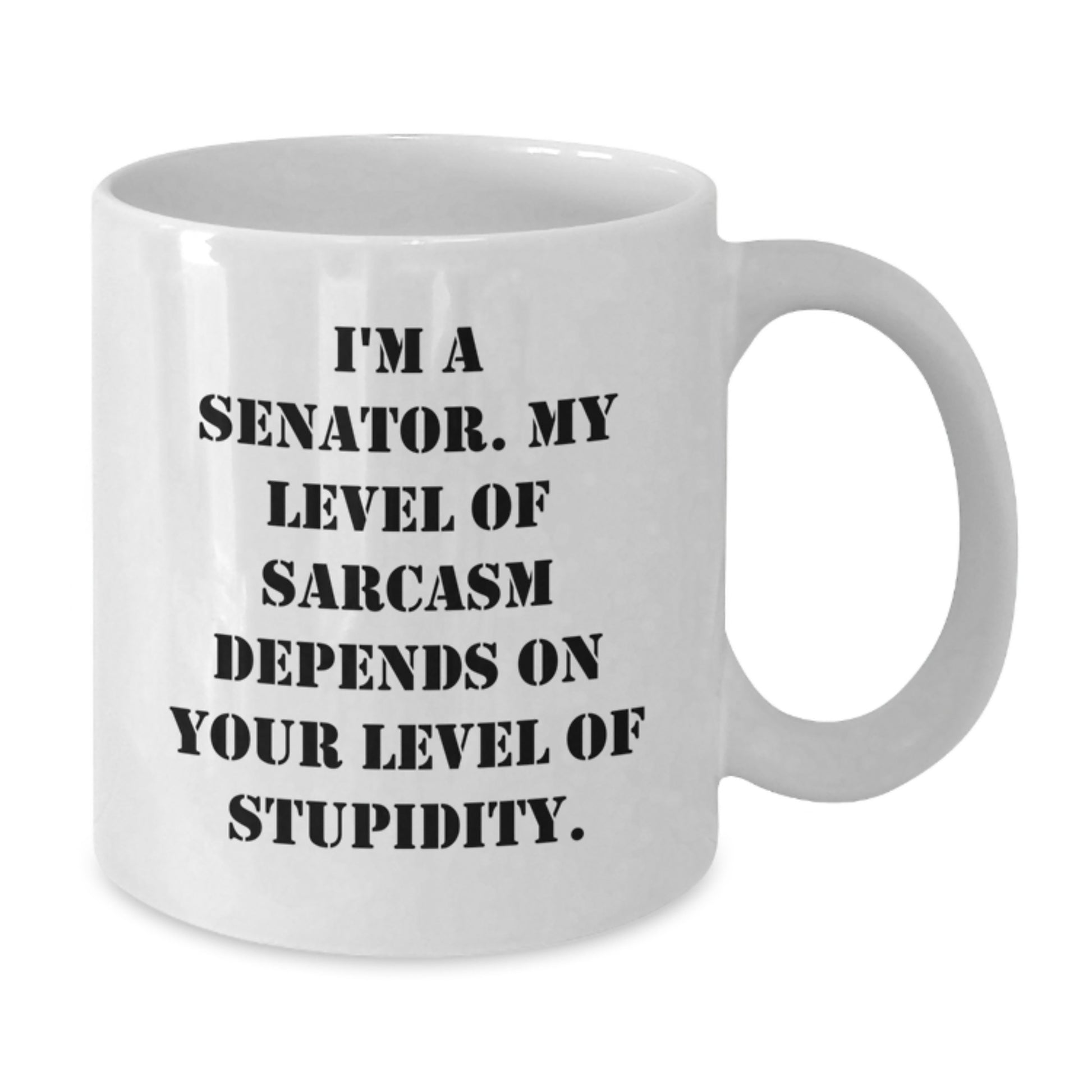 Senator Humor Funny White Coffee Mug Gifts from Men to Senator for Graduation, 'I'm A Senator. My Level Of Sarcasm Depends On Your Level Of Stupidity.' - Additional