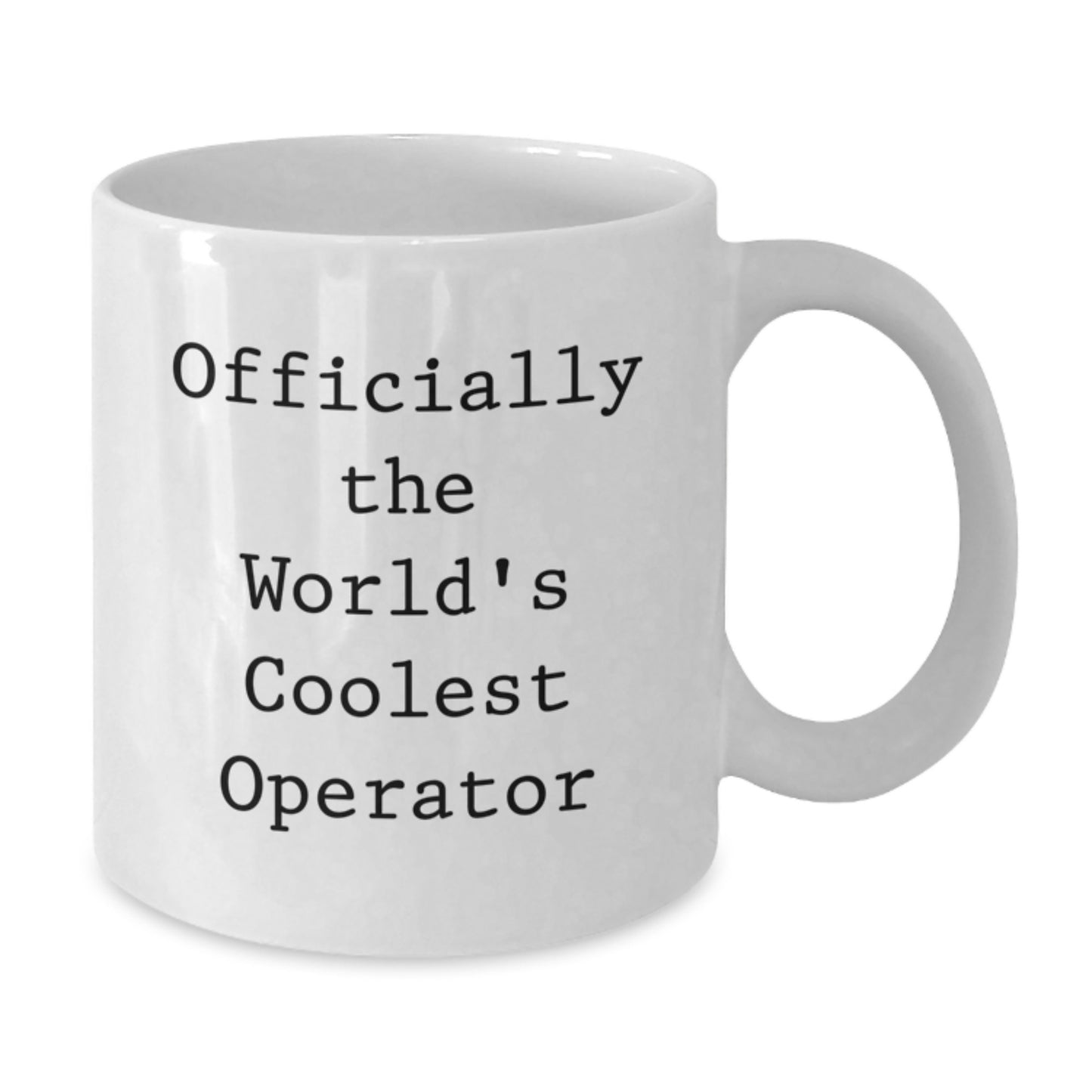Operator Humor Gifts from Friends for Birthday, Officially The World's Coolest Operator White Coffee Mug, 11oz or 15oz - Additional