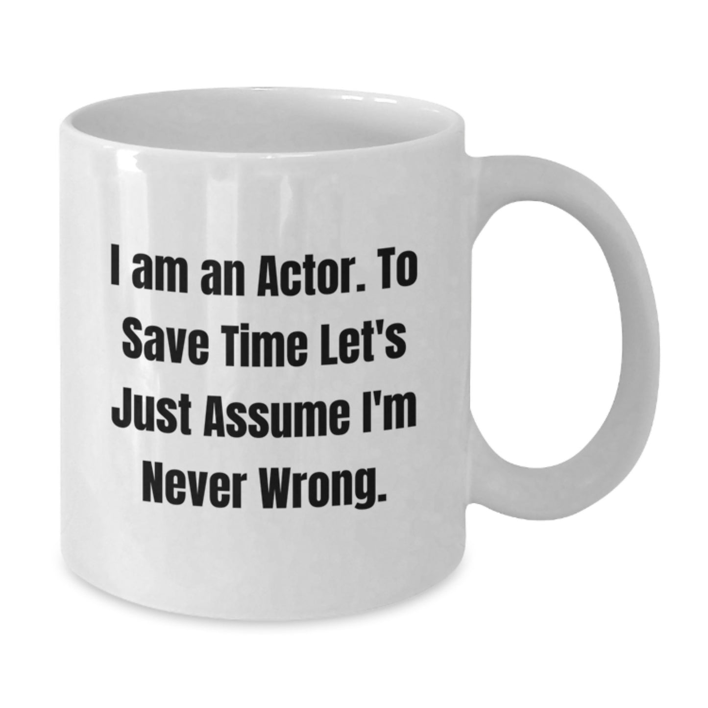 Funny Actor Gifts from Mom to Actor Son - White Coffee Mug - I'm Never Wrong - Additional