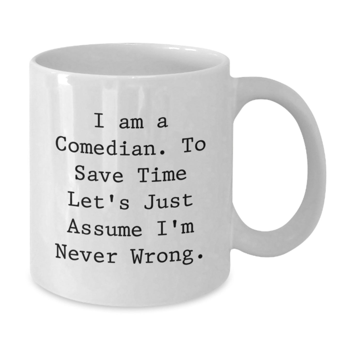 Comedian Gifts Funny White Coffee Mugs for Birthday, Gifts from Friends, Gifts for Comedian, 'I'm Never Wrong' Quote - Additional
