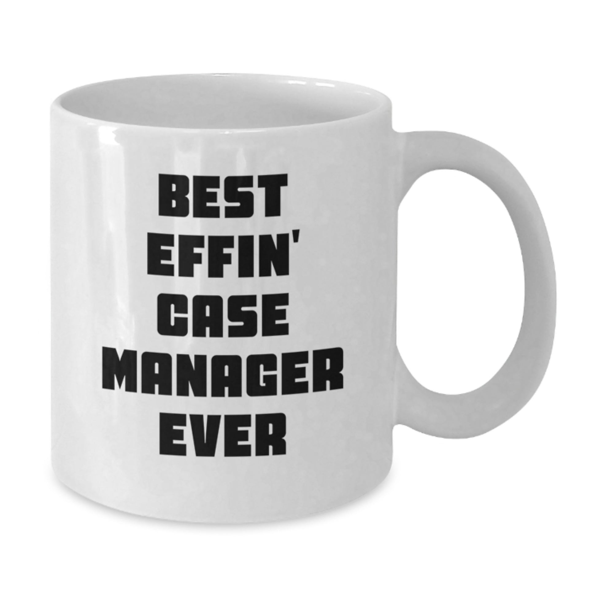 Funny Case Manager Gifts for Men from Friends - White Coffee Mug Best Effin' Case Manager Ever - Additional