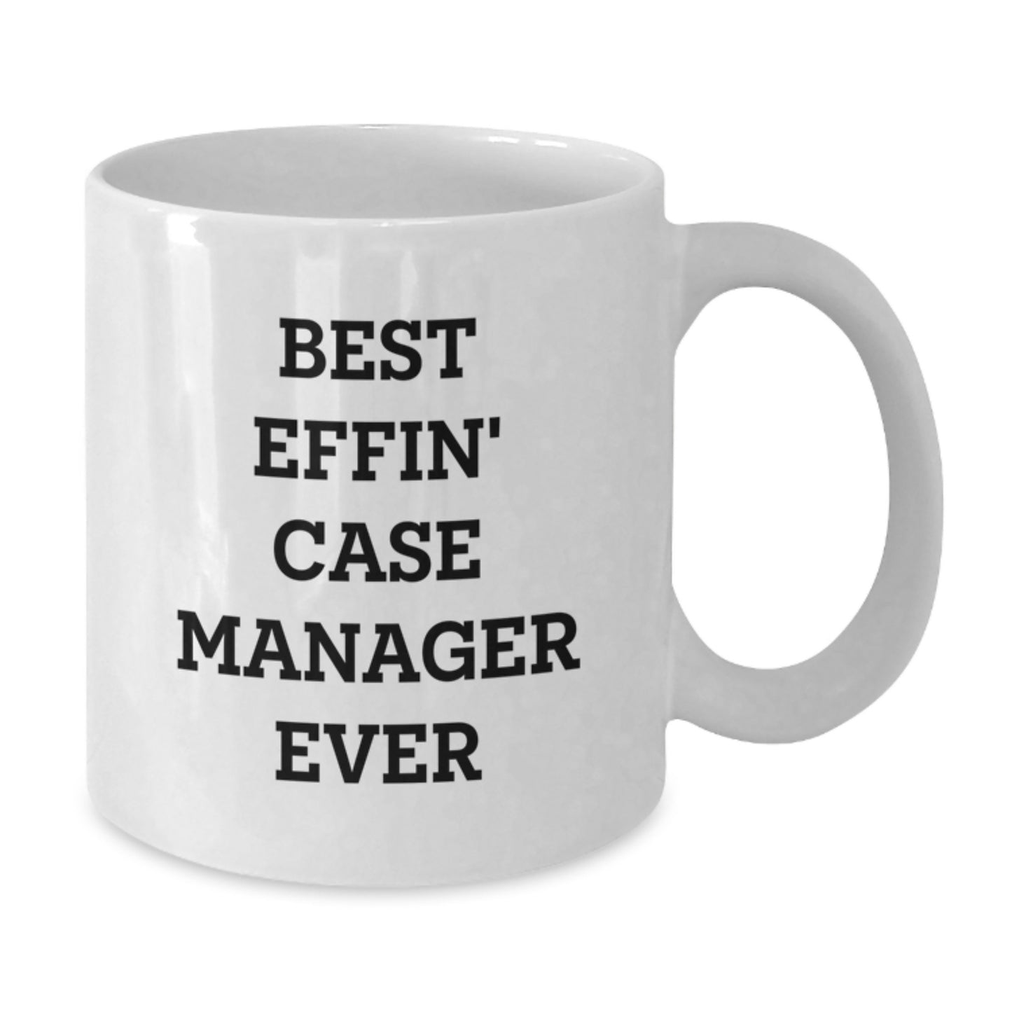Gifts for Case Manager - Funny White Coffee Mug - Best Effin' Case Manager Ever Quote - White Ceramic Mug for Graduation Unique Gifts from Family - Additional