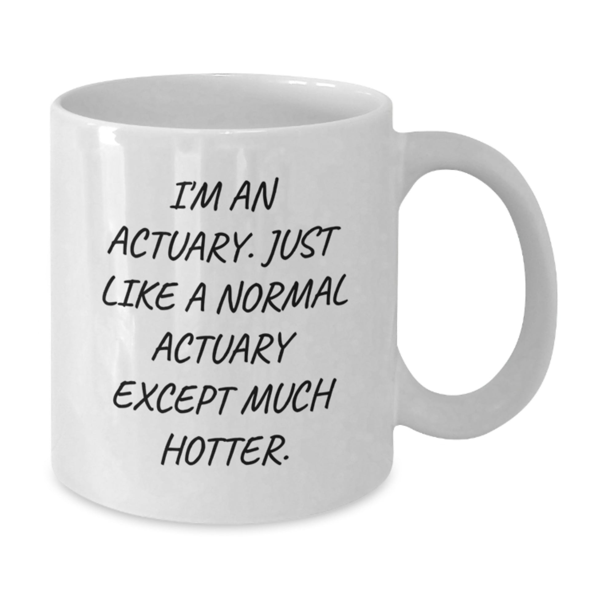 Funny Actuary Gifts, Unique White Coffee Mugs for Actuaries, 'I'm An Actuary. Just Like A Normal Actuary Except Much Hotter.', Gifts for Actuaries - Additional