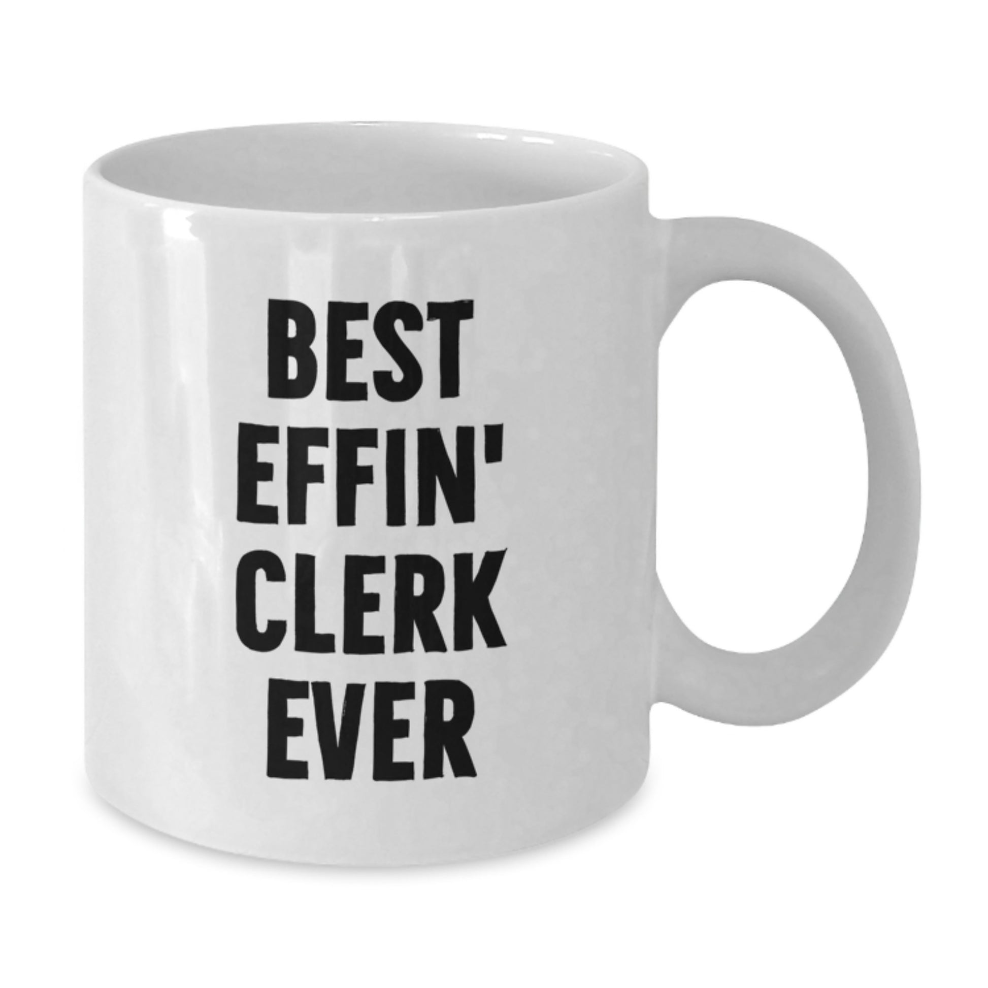 Funny Clerk Quotes White Coffee Mug, Gifts for the Best Effin' Clerk Ever, Unique Birthday Unique Gifts from Friends, Family, or Coworkers - Additional