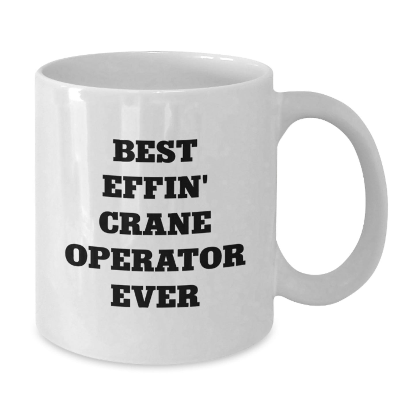 Funny Crane Operator Gifts for Men, White Coffee Mug, Best Effin' Crane Operator Ever Quote, Graduation Unique Gifts from Family - Additional