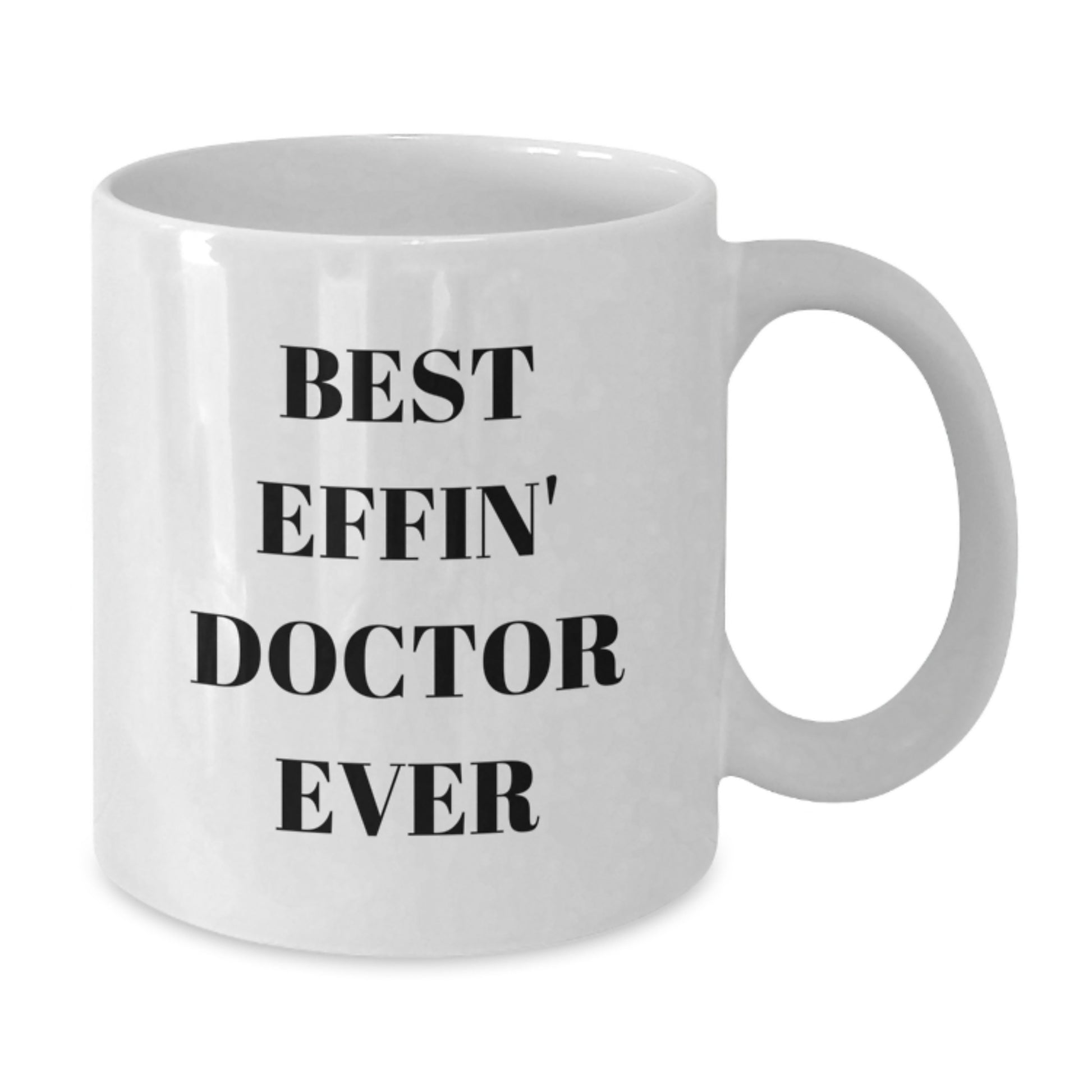 Funny Doctor Gifts, Best Effin' Doctor Ever Quote, White Coffee Mug for Graduation from Friends - Additional