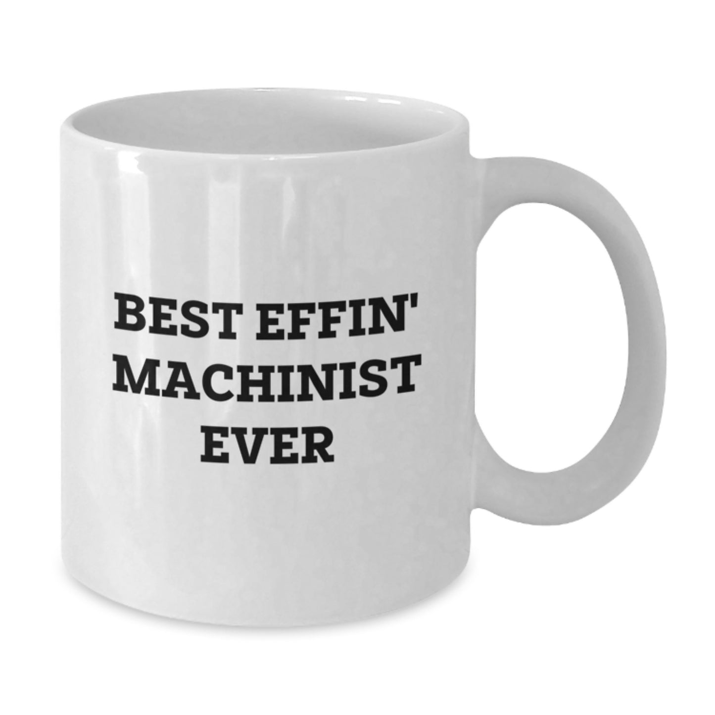 Funny Machinist Gifts from Friends for Graduation, Best Effin' Machinist Ever Quote White Coffee Mug, 11oz or 15oz Capacity, Ceramic, Microwave and Dishwasher Safe - Additional