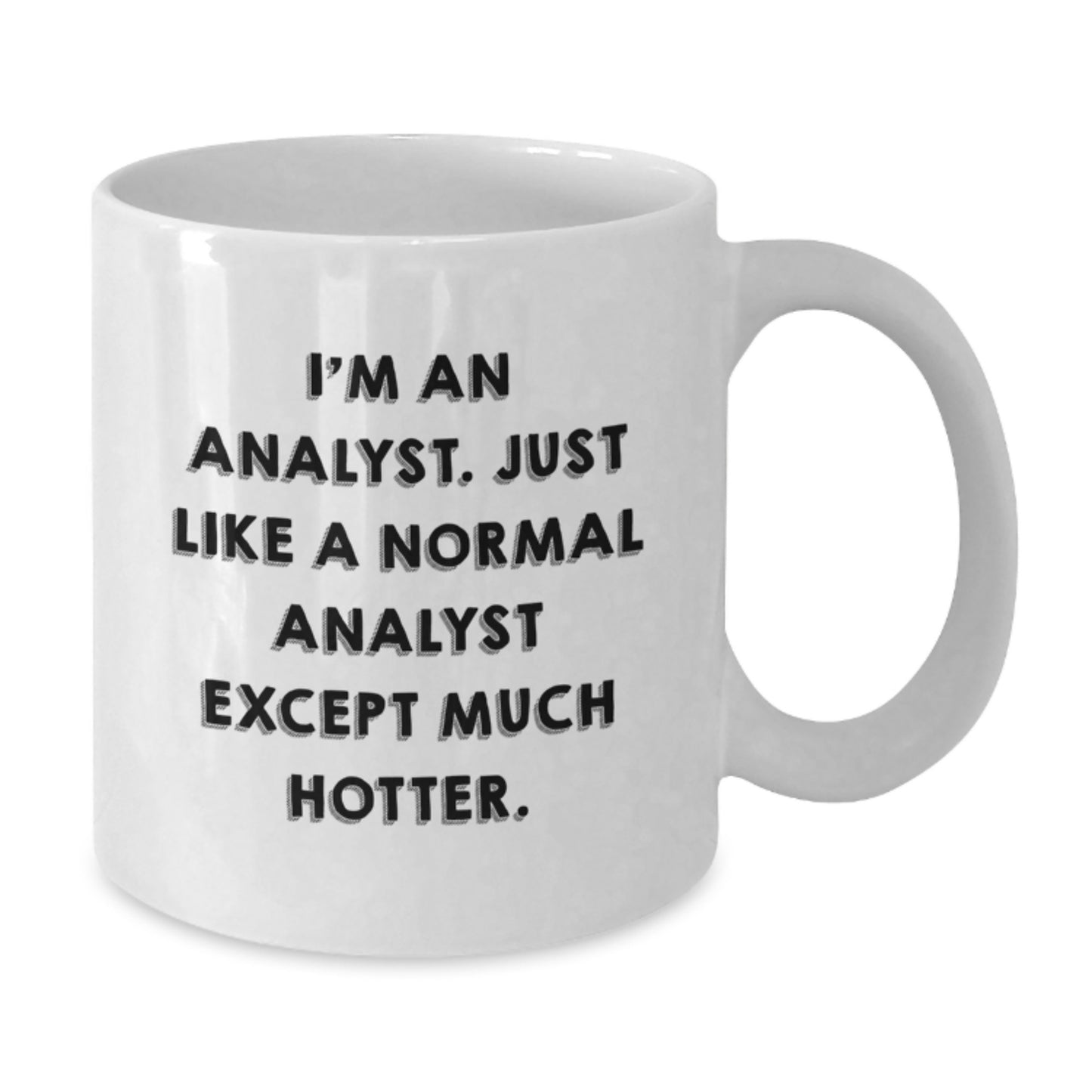 Funny Analyst Gifts for Mom - White Coffee Mug, I'm An Analyst, Just Like A Normal Analyst Except Much Hotter Gifts from Family - Additional