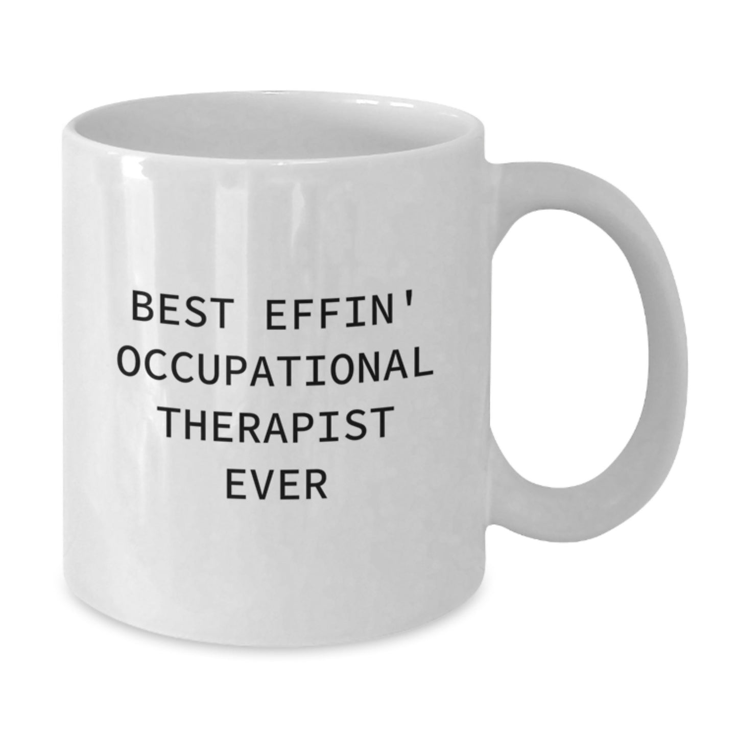 Funny Occupational Therapist Gifts for Men and Women - Best Effin Occupational Therapist Ever White Coffee Mug, Graduation Unique Gifts from Family to Occupational Therapist - Additional