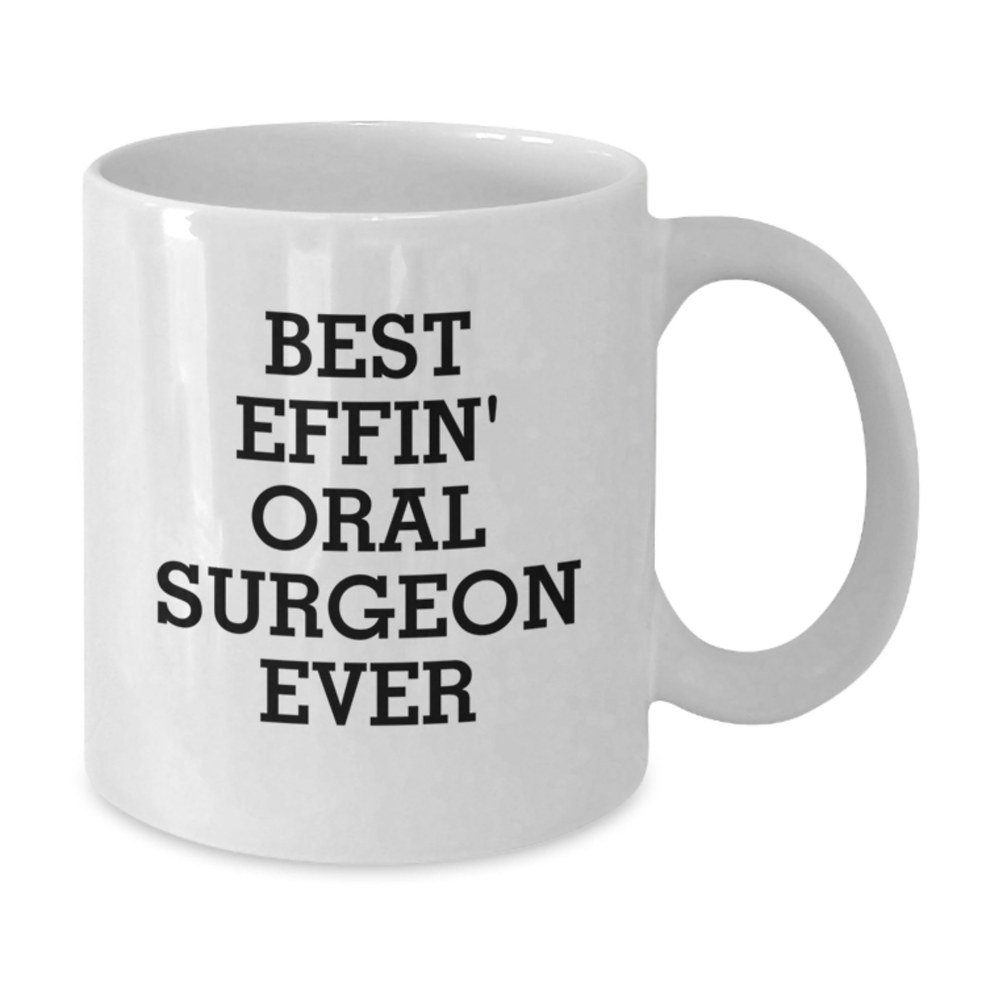 Funny Oral Surgeon Gifts for Men, Best Effin' Oral Surgeon Ever White Coffee Mug for Birthday Unique Gifts from Family to Oral Surgeon - Additional