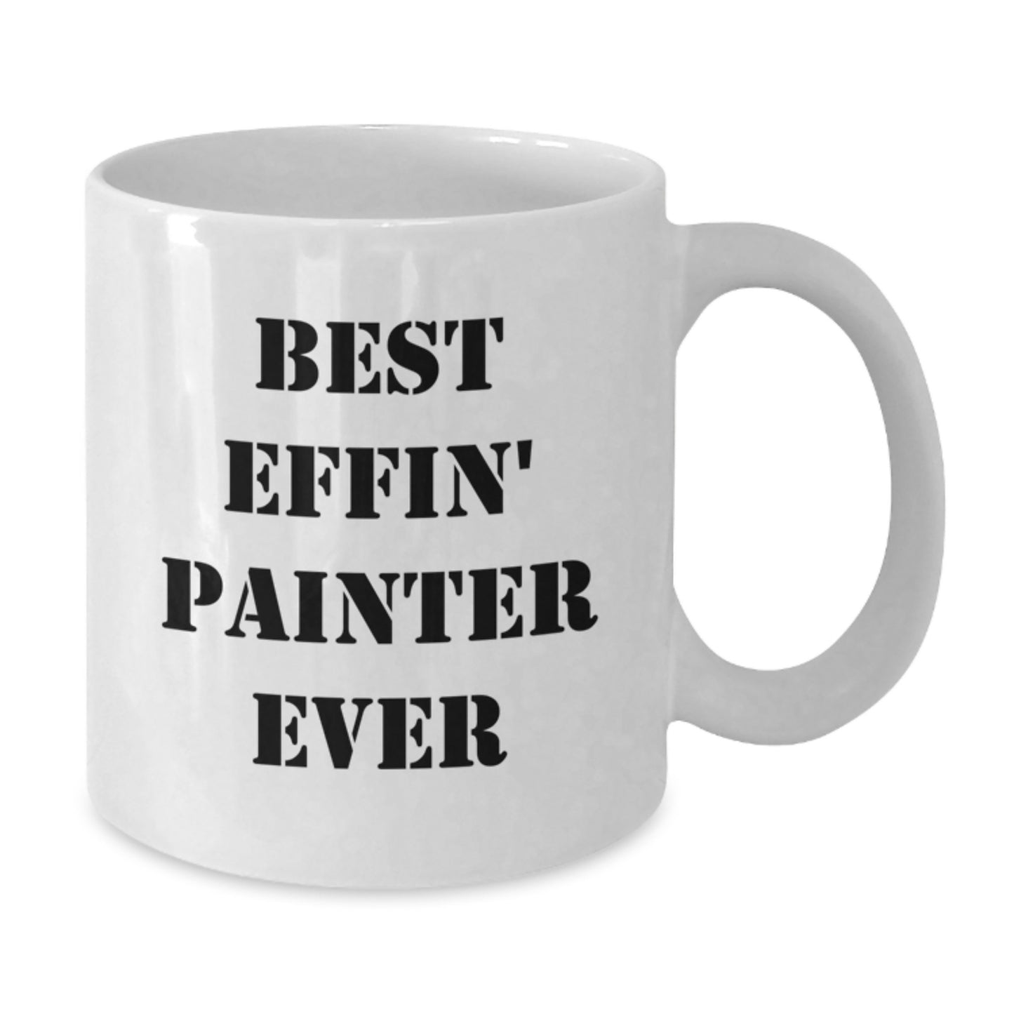 Funny Painter Gifts for Men - Best Effin' Painter Ever White Coffee Mug, Unique Graduation Presents from Friends - 11oz or 15oz Ceramic - Additional