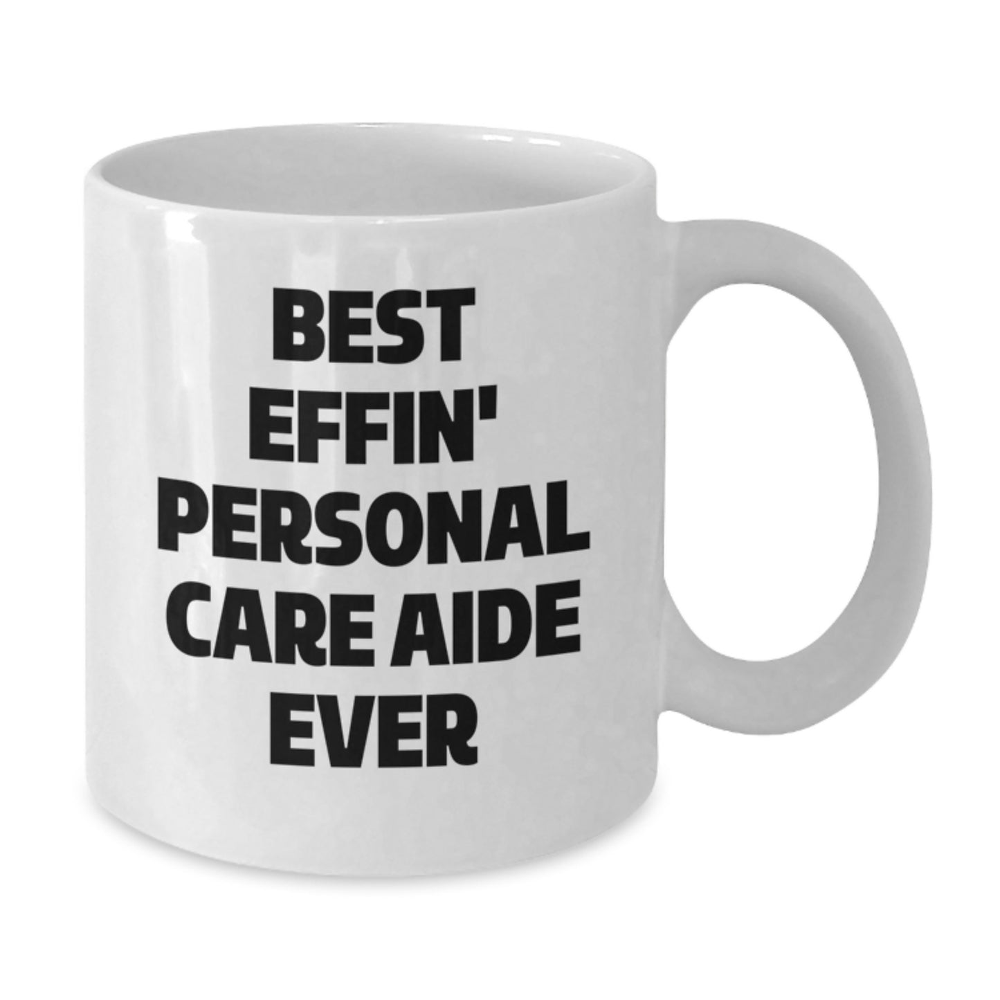 Funny Gifts from Friends for Personal Care Aide, Best Effin' Personal Care Aide Ever White Coffee Mug, Christmas Unique Mugs for Men, Women, Coworkers, Family - Additional