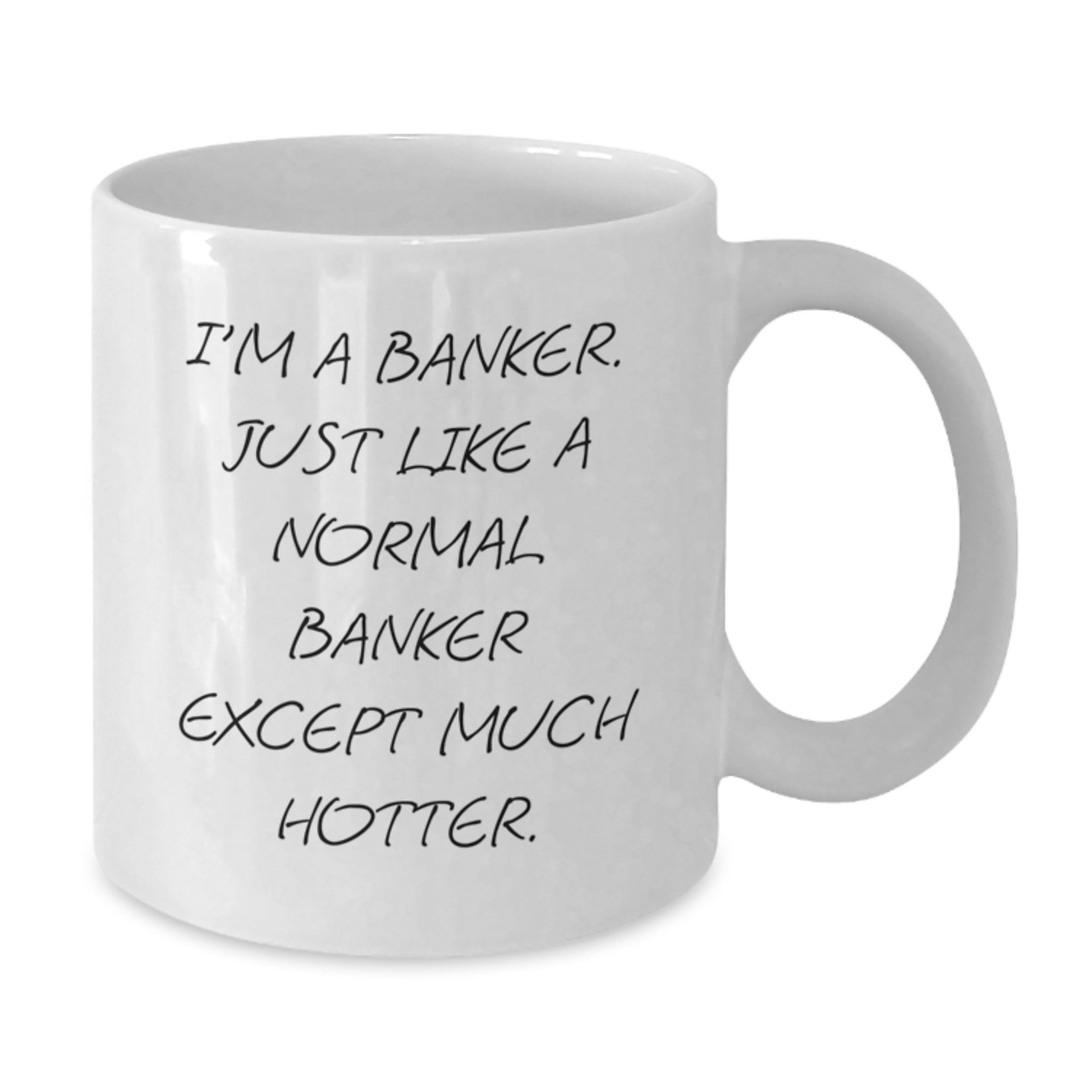Funny Banker Gifts from Men, Unique White Coffee Mug for Banker, I'm A Banker Just Like A Normal Banker Except Much Hotter. Mom's Day Unique Gifts - Additional