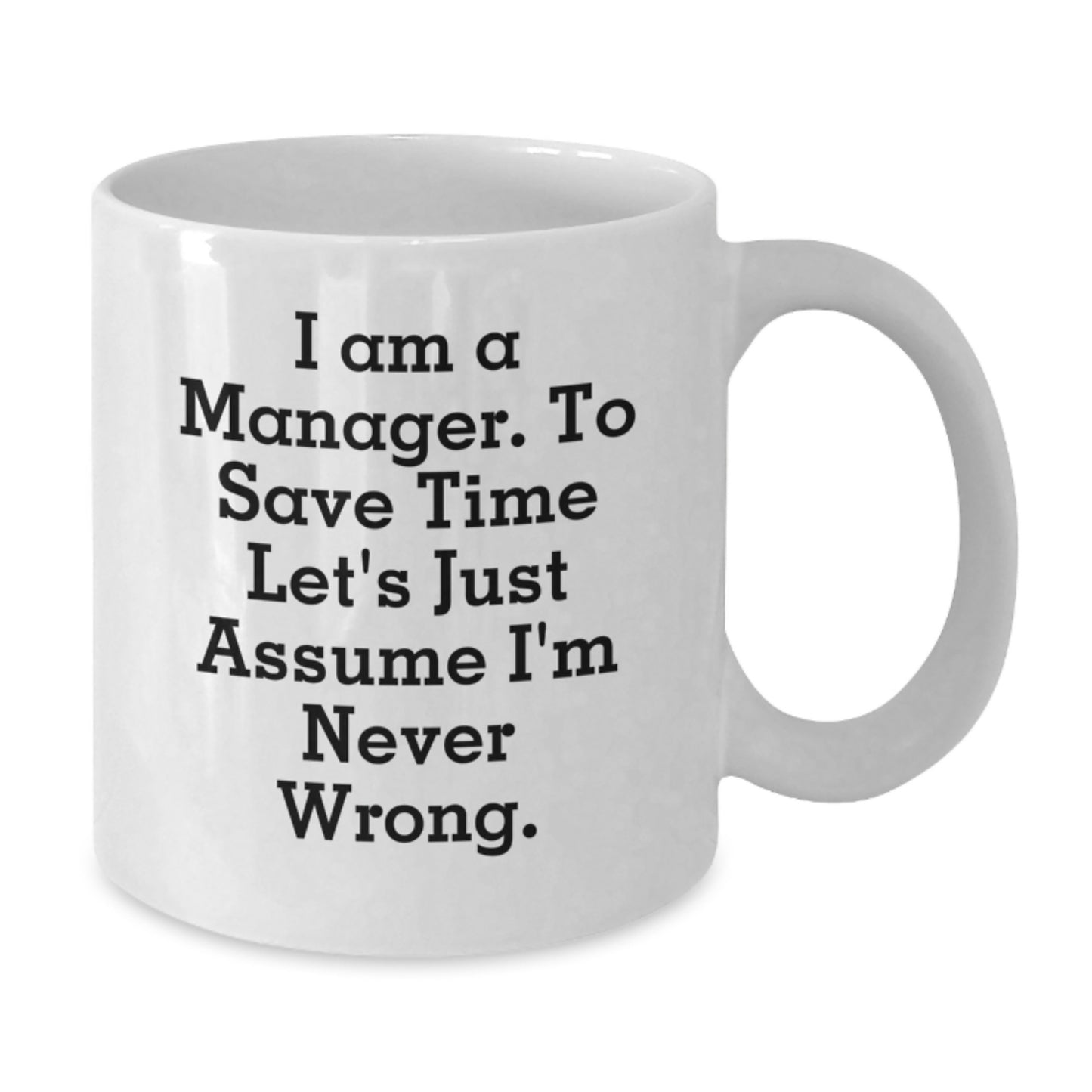 Manager Mug – To Save Time, Let's Assume I'm Never Wrong. Birthday Gift - Additional
