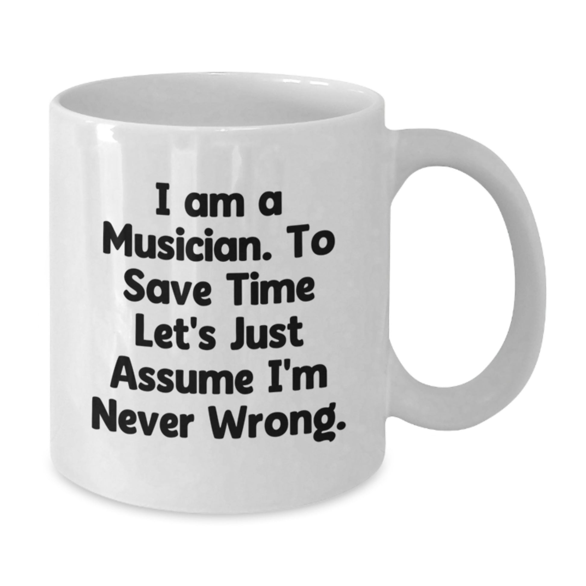 Funny Musician Gifts for Men Women Friends Family - White Coffee Mug - 'I'm Never Wrong' Quote - Additional
