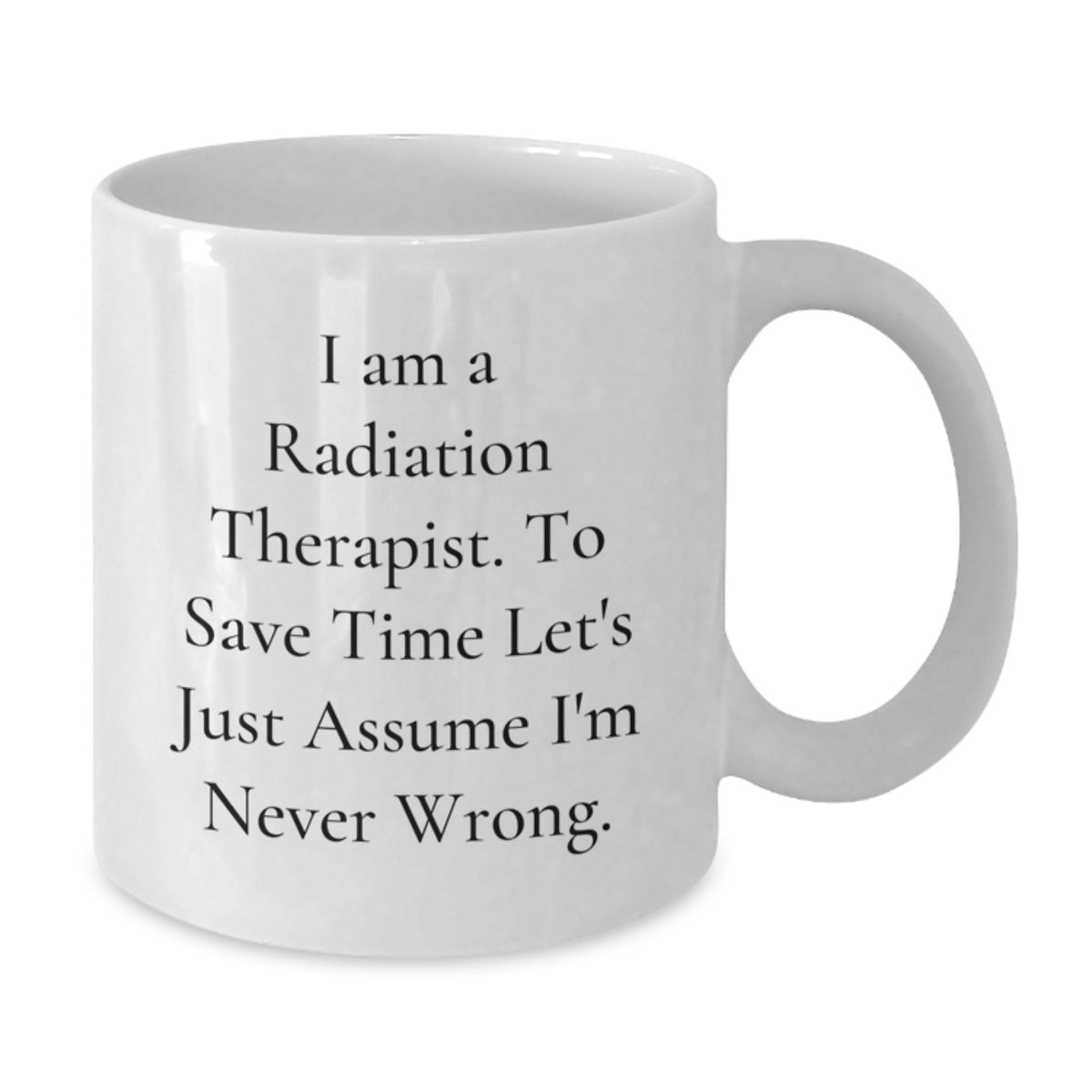 Radiation Therapist Gift for Him - A Humorous Keepsake Coffee Mug - Additional
