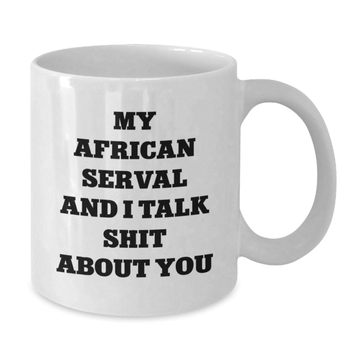 Funny African Serval Cat Lover Gifts from Friends for Valentine's Unique African Serval Cat White Coffee Mugs - My African Serval And I Talk Shit About You - Additional