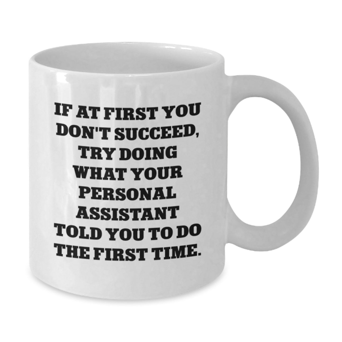 Funny Personal Assistant Gifts from Men for Valentine's Unique White Coffee Mug If At First You Don't Succeed Try Doing What Your Personal Assistant Told You To Do The First Time - Additional