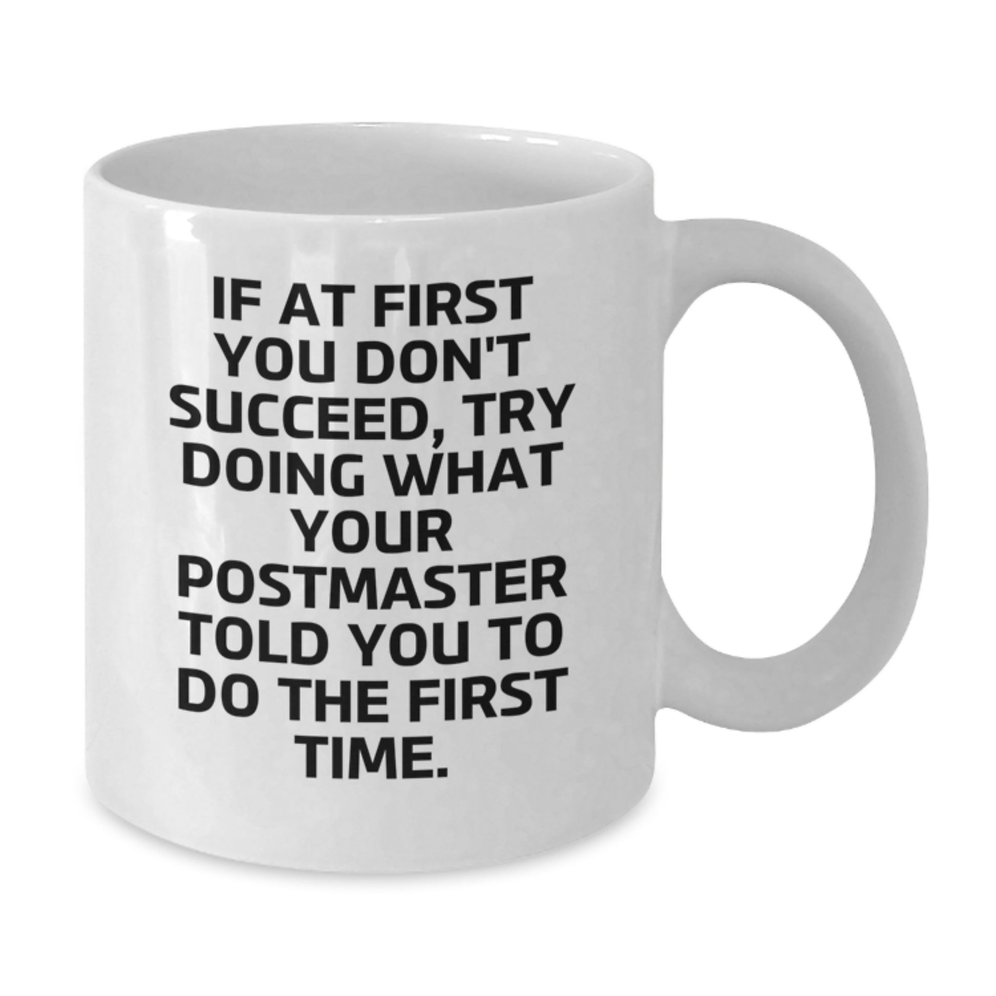Funny Postmaster Gifts - White Coffee Mug - 'If At First You Don\'t Succeed, Try Doing What Your Postmaster Told You To Do The First Time', Perfect Valentine's Gift for Postmaster - Additional