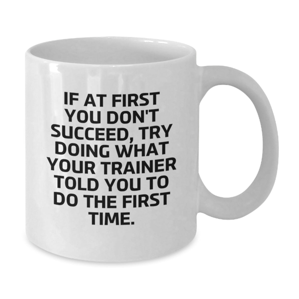 Trainer Gift for Him - Humorous Quote Keepsake White Coffee Mug - Additional