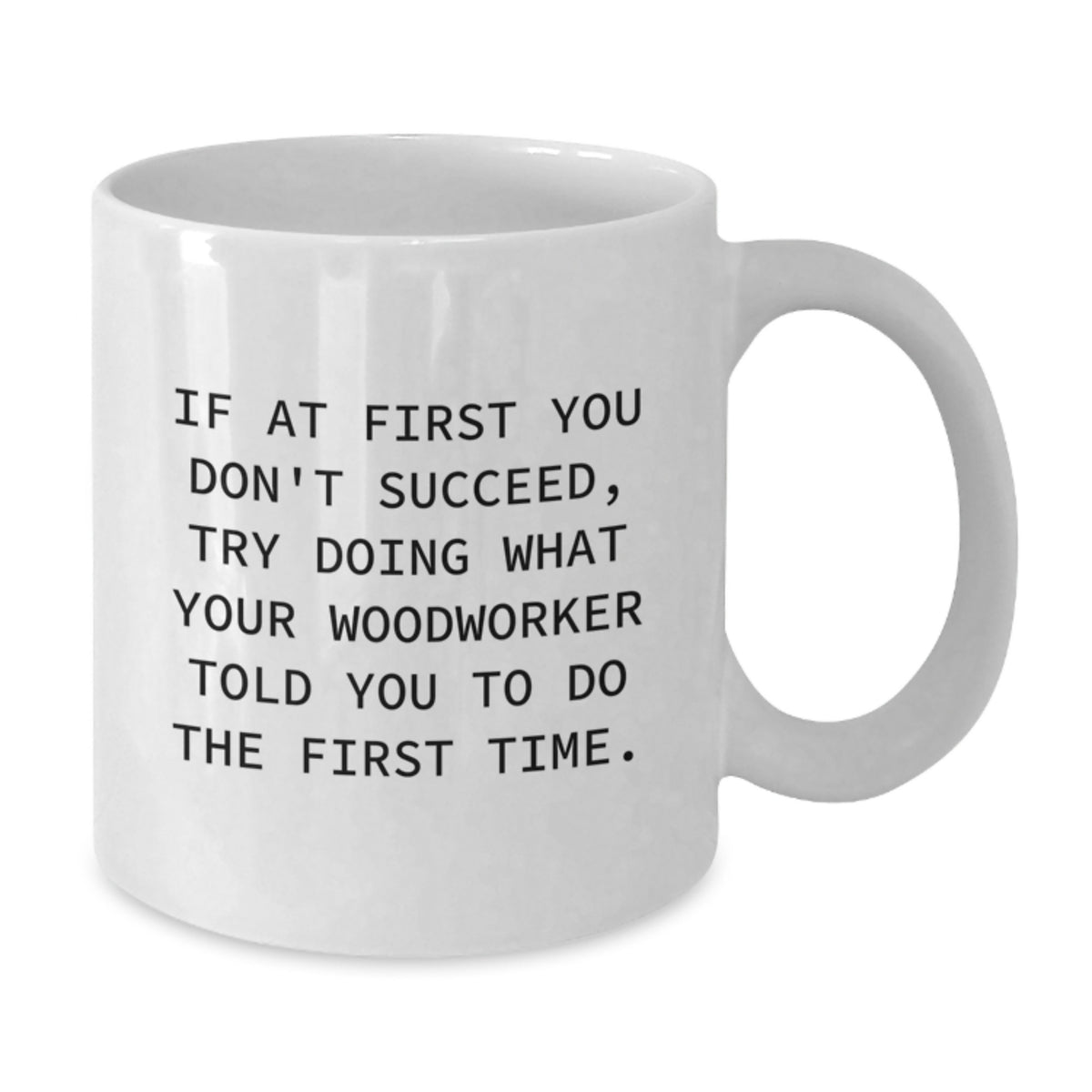 Woodworker Gift for Him Humorous Quote Keepsake White Coffee Mug - Additional