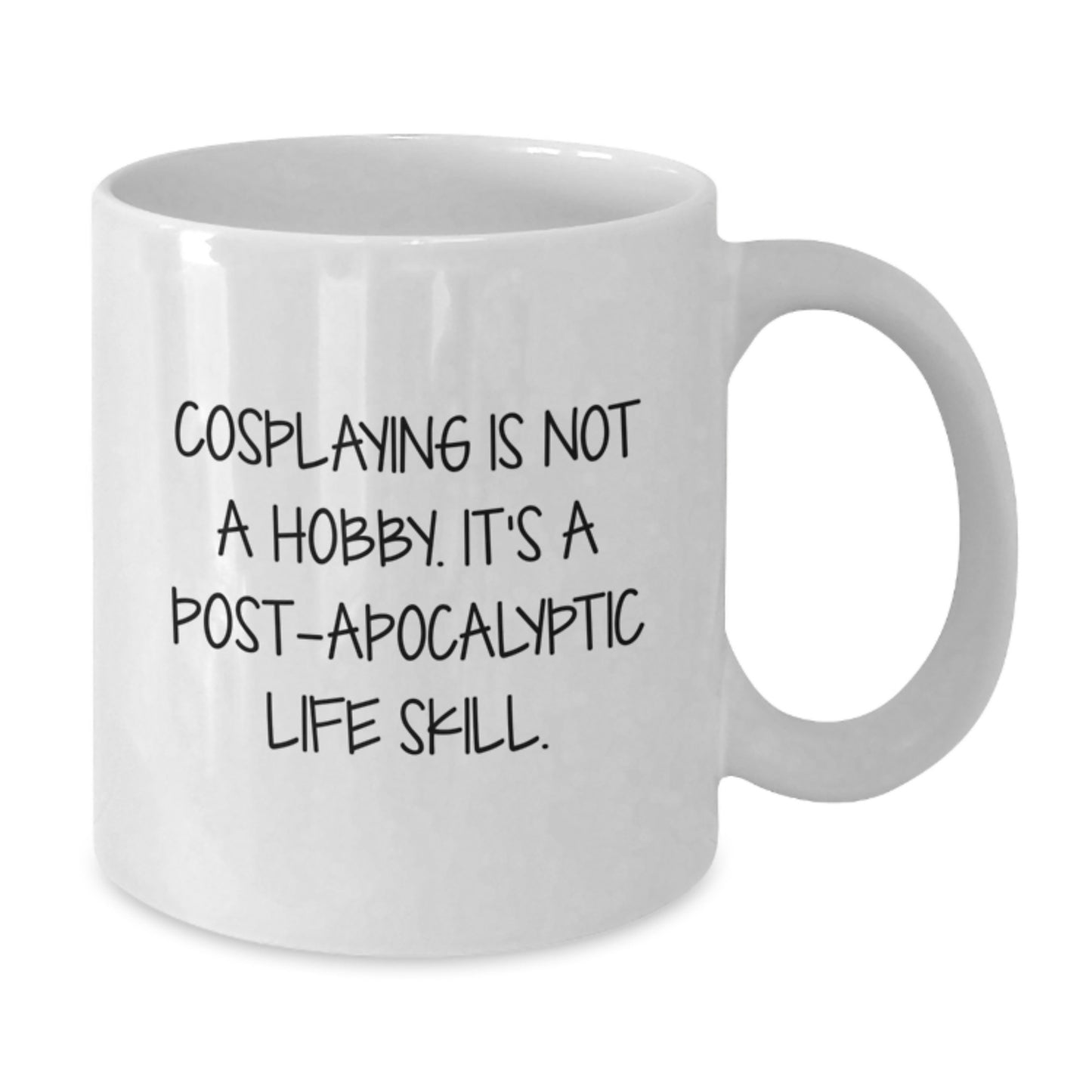 Funny Cosplaying Gifts for Graduation Unique White Coffee Mugs from Family - 'Cosplaying Is Not A Hobby. It's A Post-apocalyptic Life Skill.' - Additional