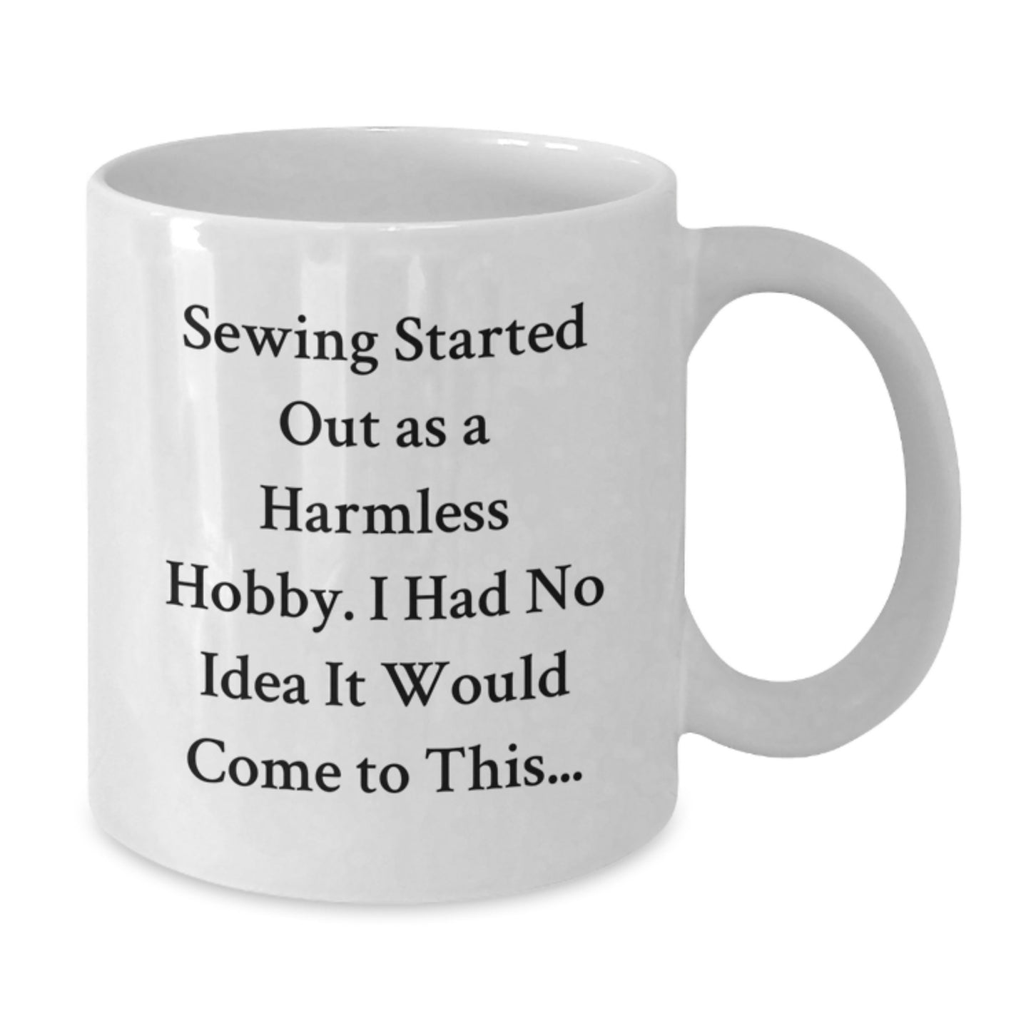Funny Sewing Gifts for Men Friends Coworkers Women Family Graduation Unique Coffee Mugs - 'Sewing Started Out As A Harmless Hobby. I Had No Idea It Would Come To This...' White Ceramic Mugs - Additional