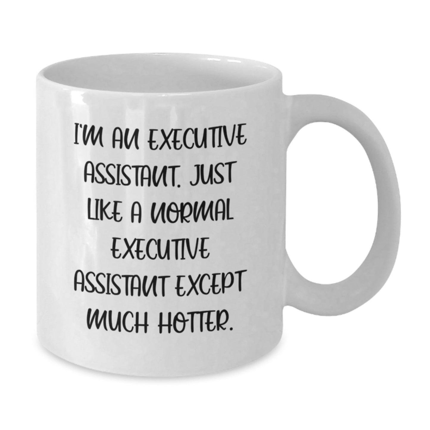 Funny Executive Assistant Gifts for Women - White Coffee Mug with I'm An Executive Assistant. Just Like A Normal Executive Assistant Except Much Hotter. - Additional