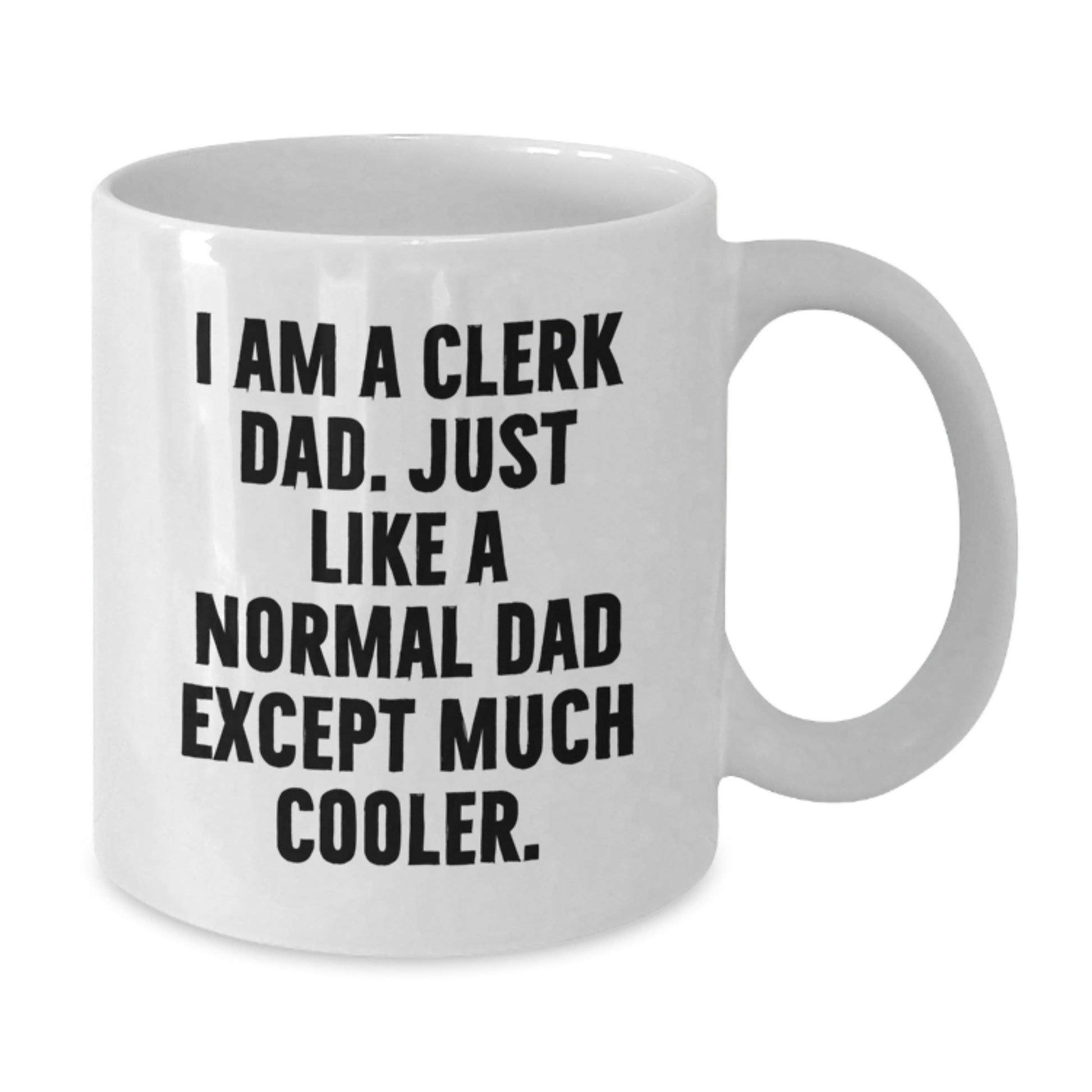 Funny Clerk Dad Gifts for Men - White Coffee Mug, Graduation Unique Gifts from Family, Friends, Coworkers - 'I Am A Clerk Dad...' - Additional
