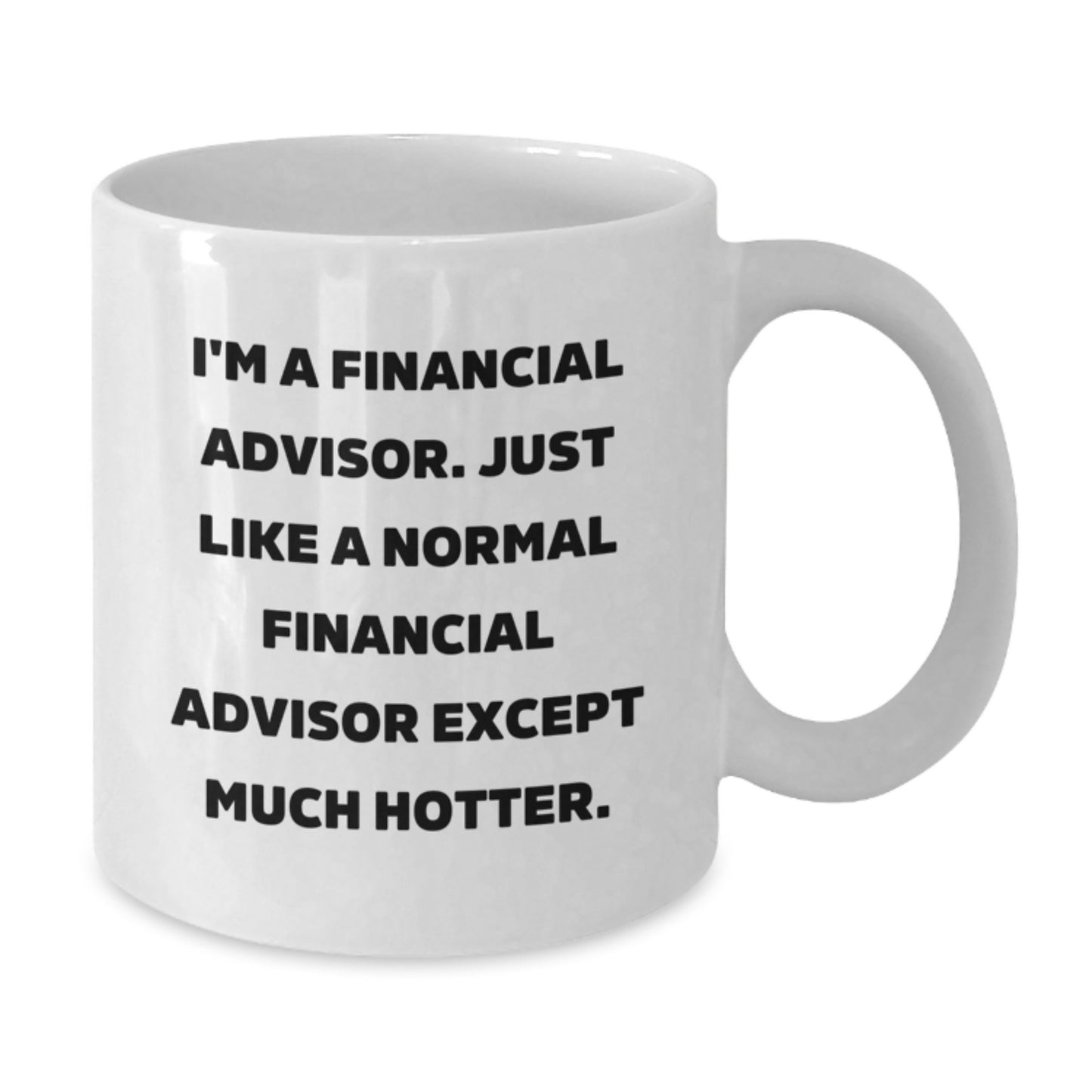 Funny Financial Advisor Gifts for Men, Women, and Friends - Unique White Coffee Mug for Birthday Celebrations - 'I'm A Financial Advisor...' - Additional