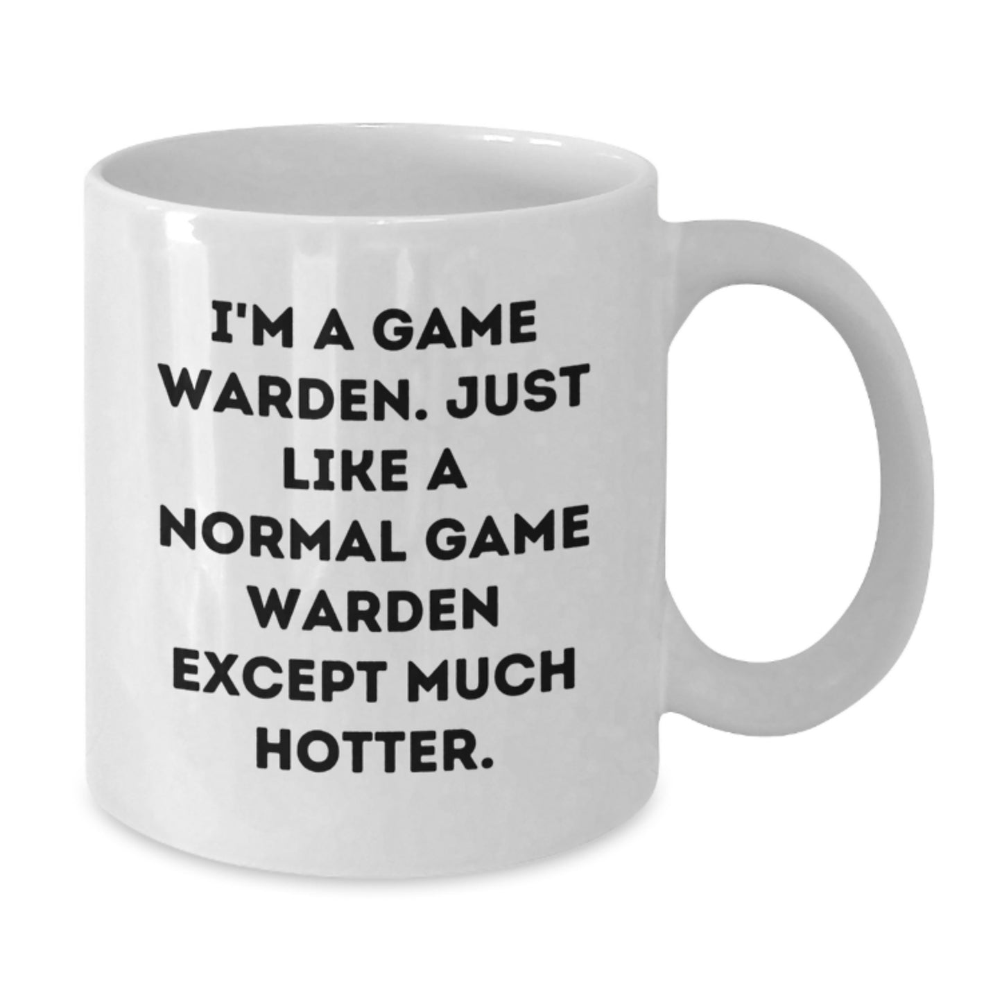 Funny Game Warden Gifts for Men - Birthday Unique Gifts from Friends - White Coffee Mug, 'I'm A Game Warden. Just Like A Normal Game Warden Except Much Hotter.' - Additional