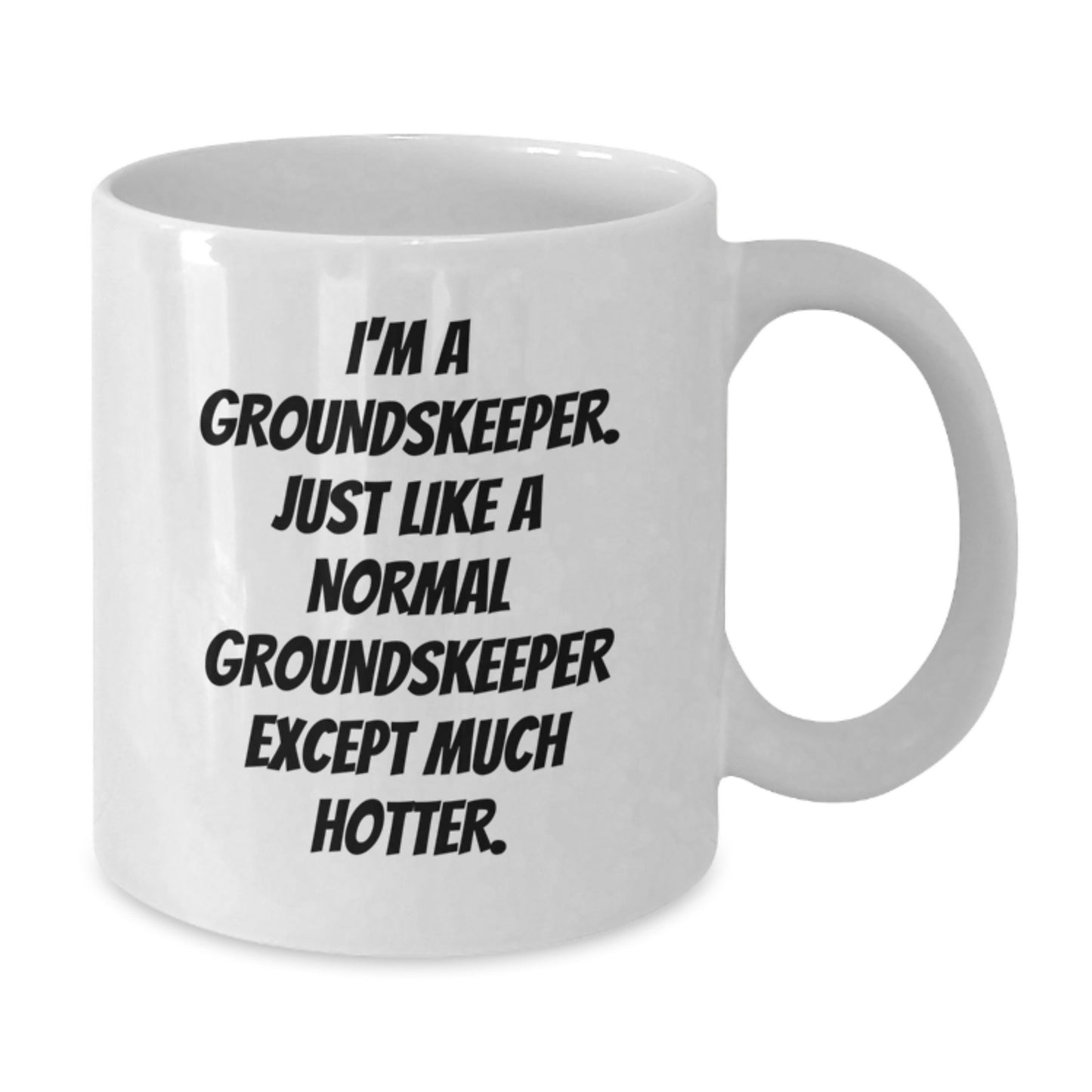 Funny groundskeeper Gifts for Men, White Coffee Mug, 'I'm A groundskeeper. Just Like A Normal groundskeeper Except Much Hotter.' - Gifts from Friends to groundskeeper on Birthday - Additional