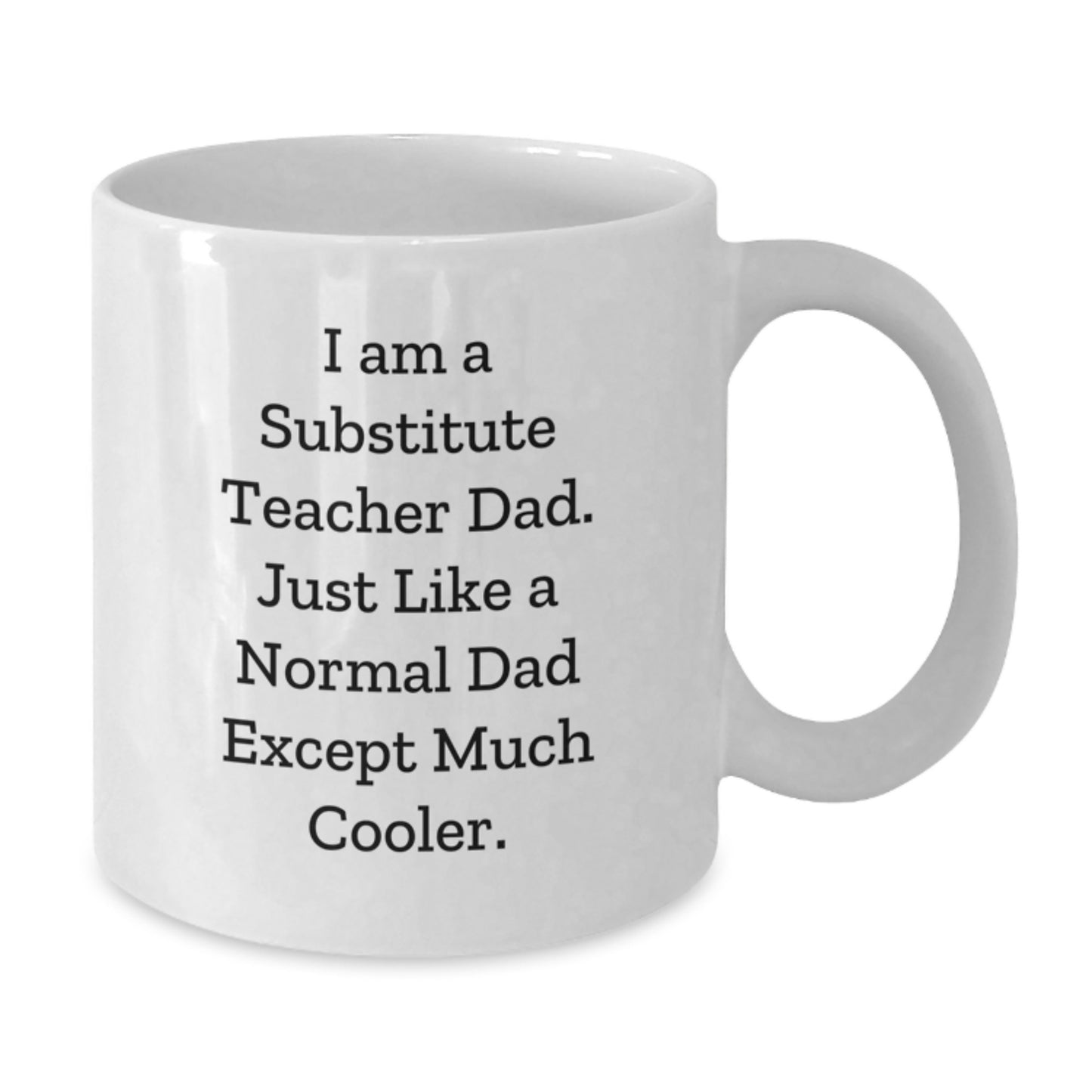 Funny Substitute Teacher Dad Gifts from Men to Friends - White Coffee Mug for Birthday Unique Gifts - Additional