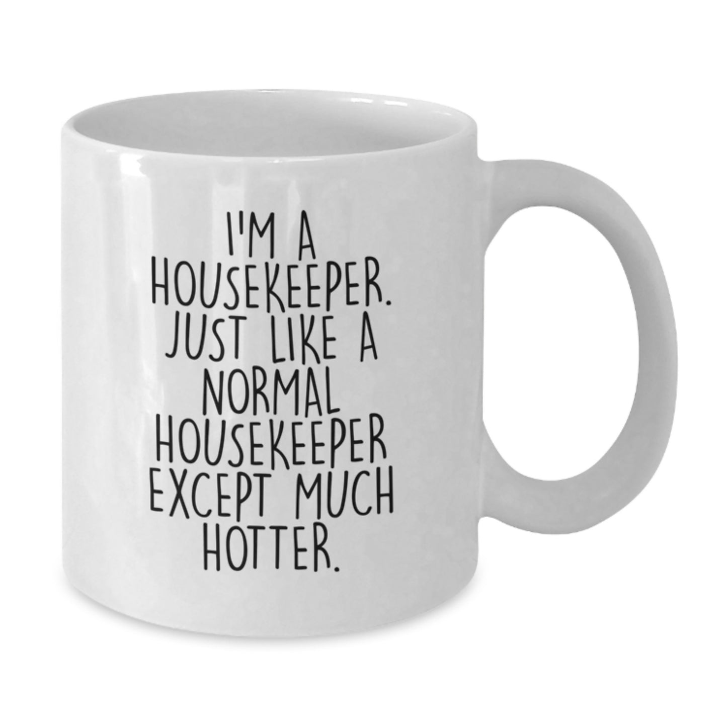 Funny Housekeeper Gifts for Men, White Coffee Mug, I'm A Housekeeper. Just Like A Normal Housekeeper Except Much Hotter., Gifts from Family, Father's Day Unique Gifts - Additional