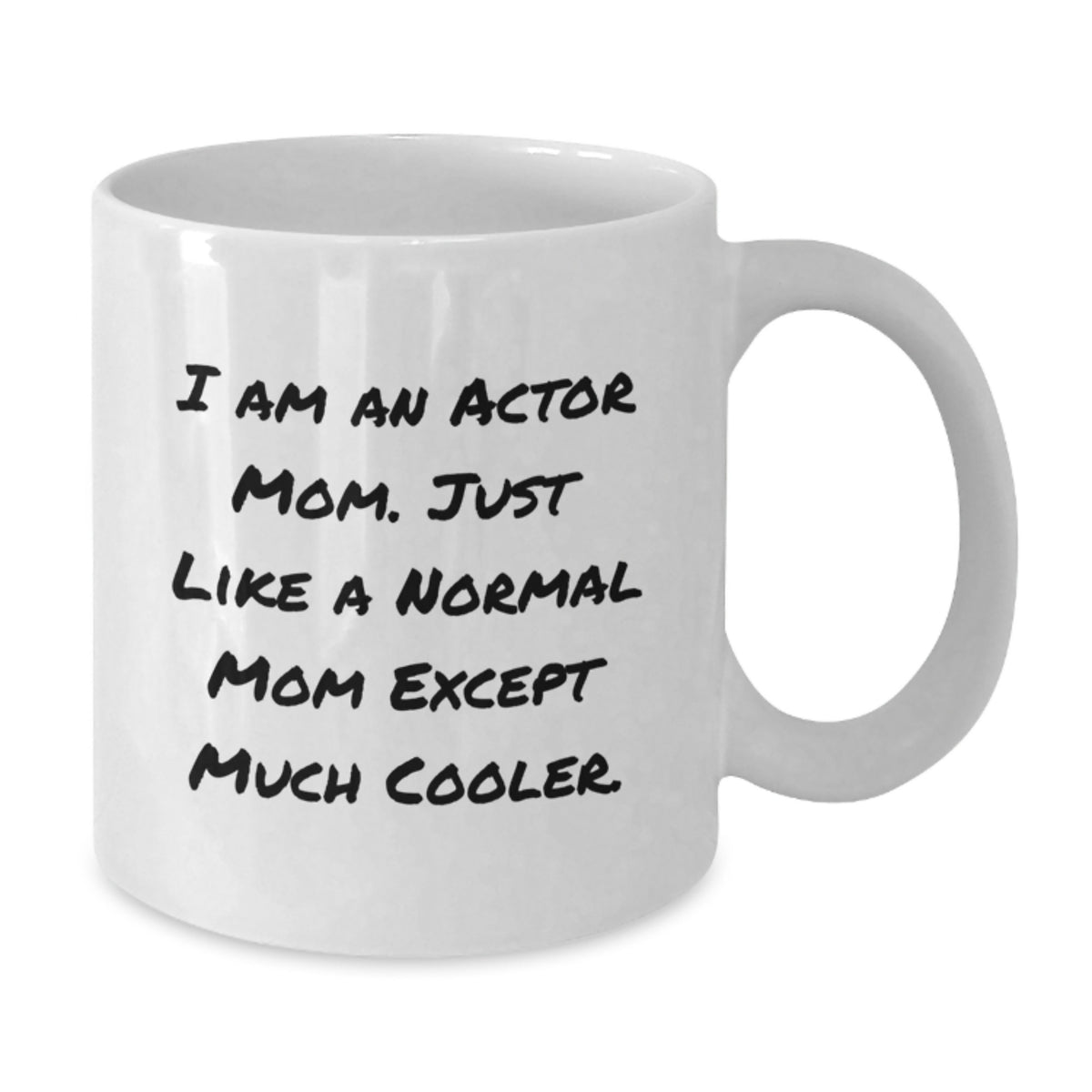 Witty Actor Mom Gift - Novelty White Coffee Mug for Friends - Additional