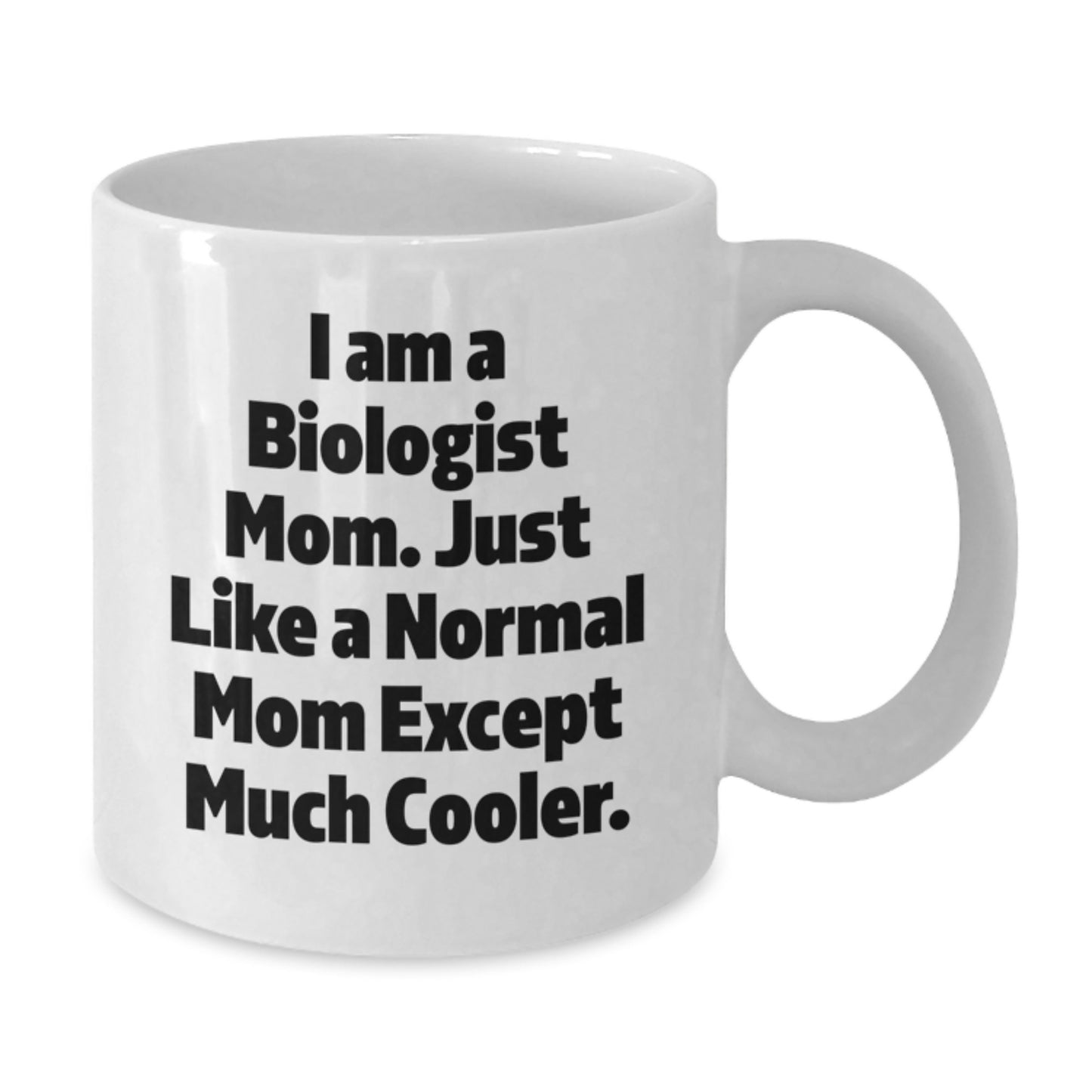 For Him Keepsake Birthday Gift I Am A Biologist Mom Mug Ceramic 11oz - Additional