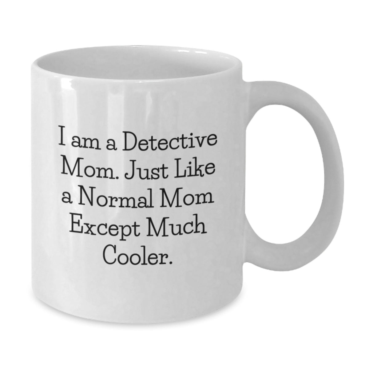 Detective Keepsake Gift for Her - I Am A Detective Mom, Much Cooler - Additional