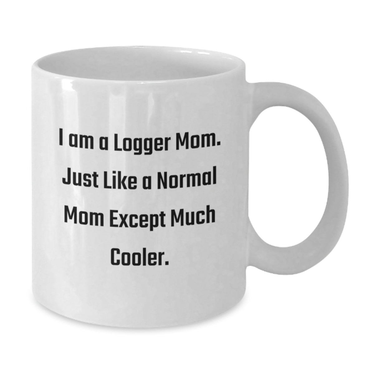 Logger Mom Gift A Cool Keepsake Mug with a Playful Quote - Additional