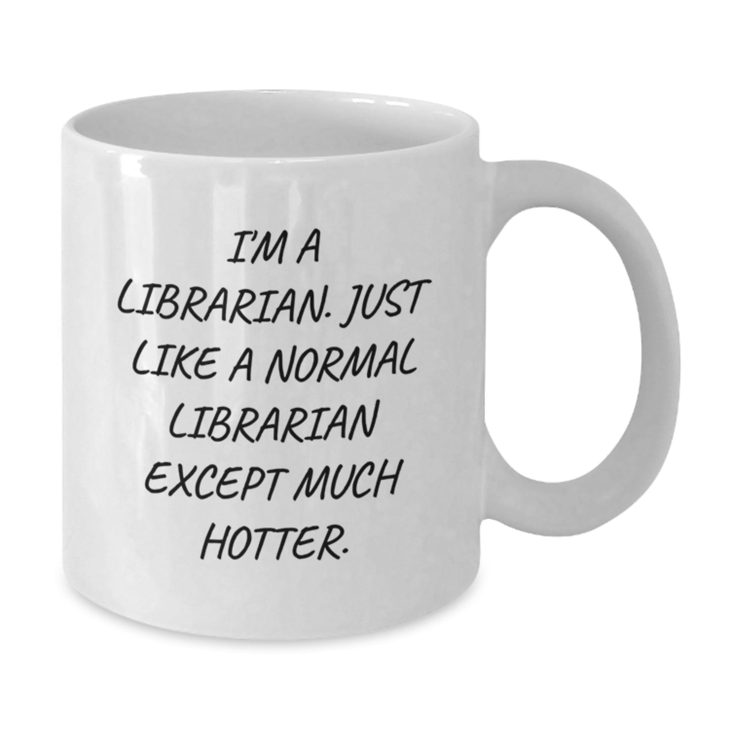 Mother's Day Unique Gifts from Friends and Family for Librarian - White Ceramic Coffee Mug - Funny Quote 'I'm A Librarian. Just Like A Normal Librarian Except Much Hotter.' - Additional