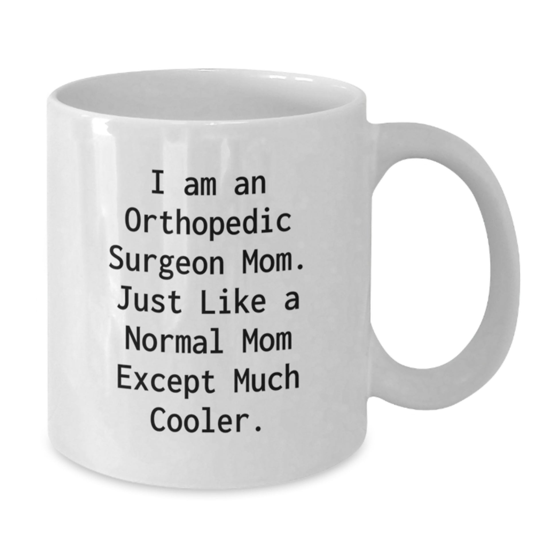 Cool Mom Orthopedic Surgeon Novelty Mug Birthday Gift for Friends - Additional