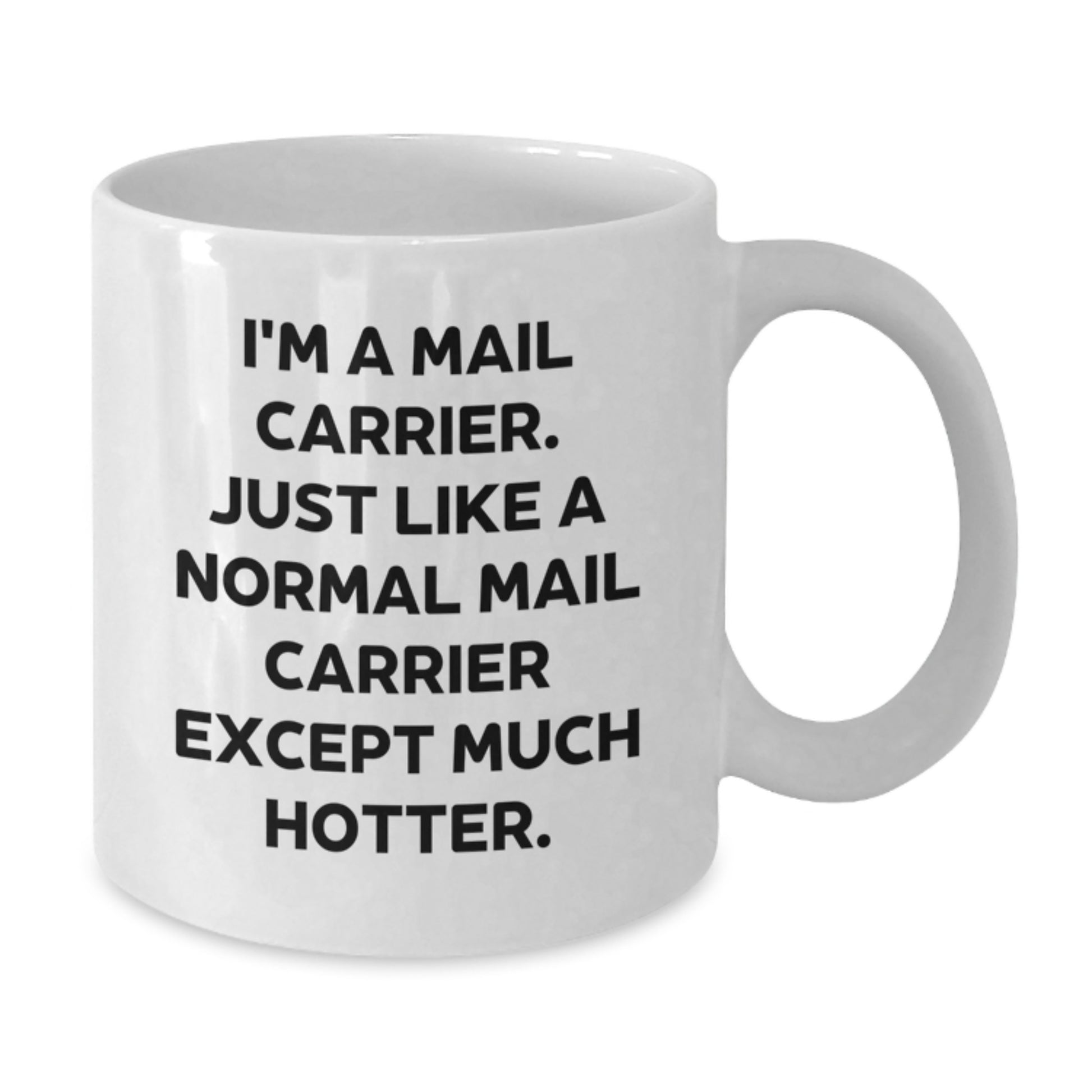Funny Mail Carrier Gifts - I'm A Mail Carrier Just Like A Normal Mail Carrier Except Much Hotter White Coffee Mug for Mail Carrier, Father's Day Unique Gifts from Family to Mail Carrier - Additional