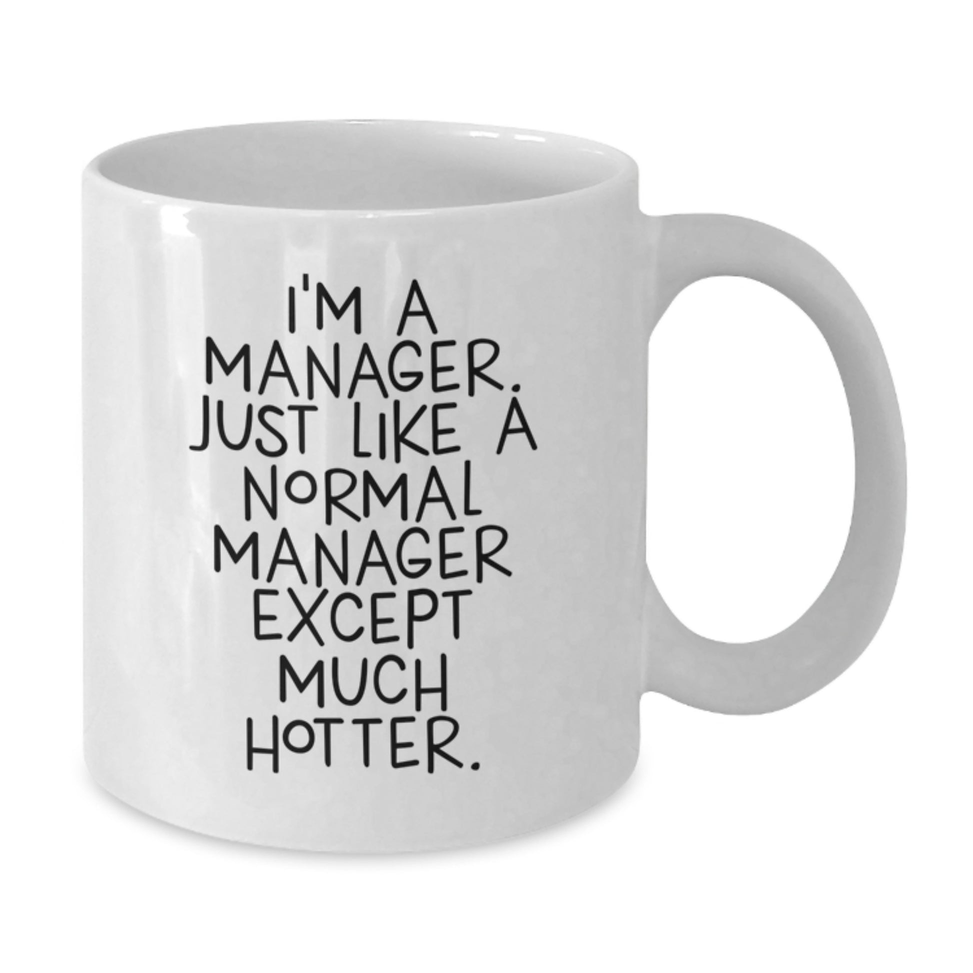 Funny Manager Gifts, White Coffee Mug for Men, Father's Day Unique Gifts from Friends, 'I'm A Manager. Just Like A Normal Manager Except Much Hotter.' - Additional