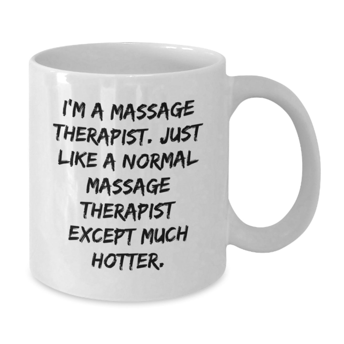 Funny Massage Therapist Gifts for Christmas - 'I'm A Massage Therapist. Just Like A Normal Massage Therapist Except Much Hotter.' White Coffee Mug, Gifts from Friends, Family, Coworkers - Additional