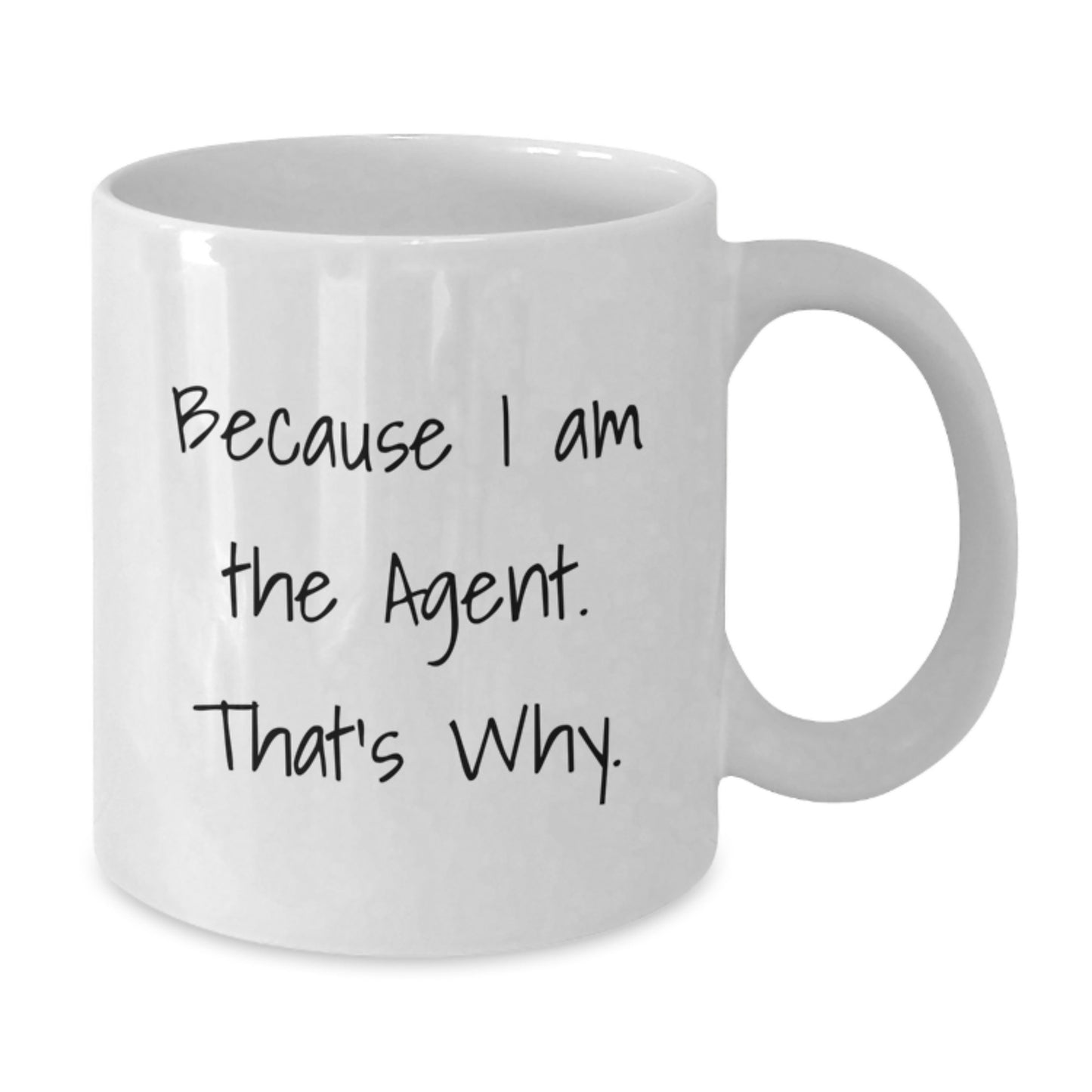Funny Agent Gifts - White Coffee Mug, Because I Am The Agent. That's Why., Gifts from Men, Gifts for Agent - Additional