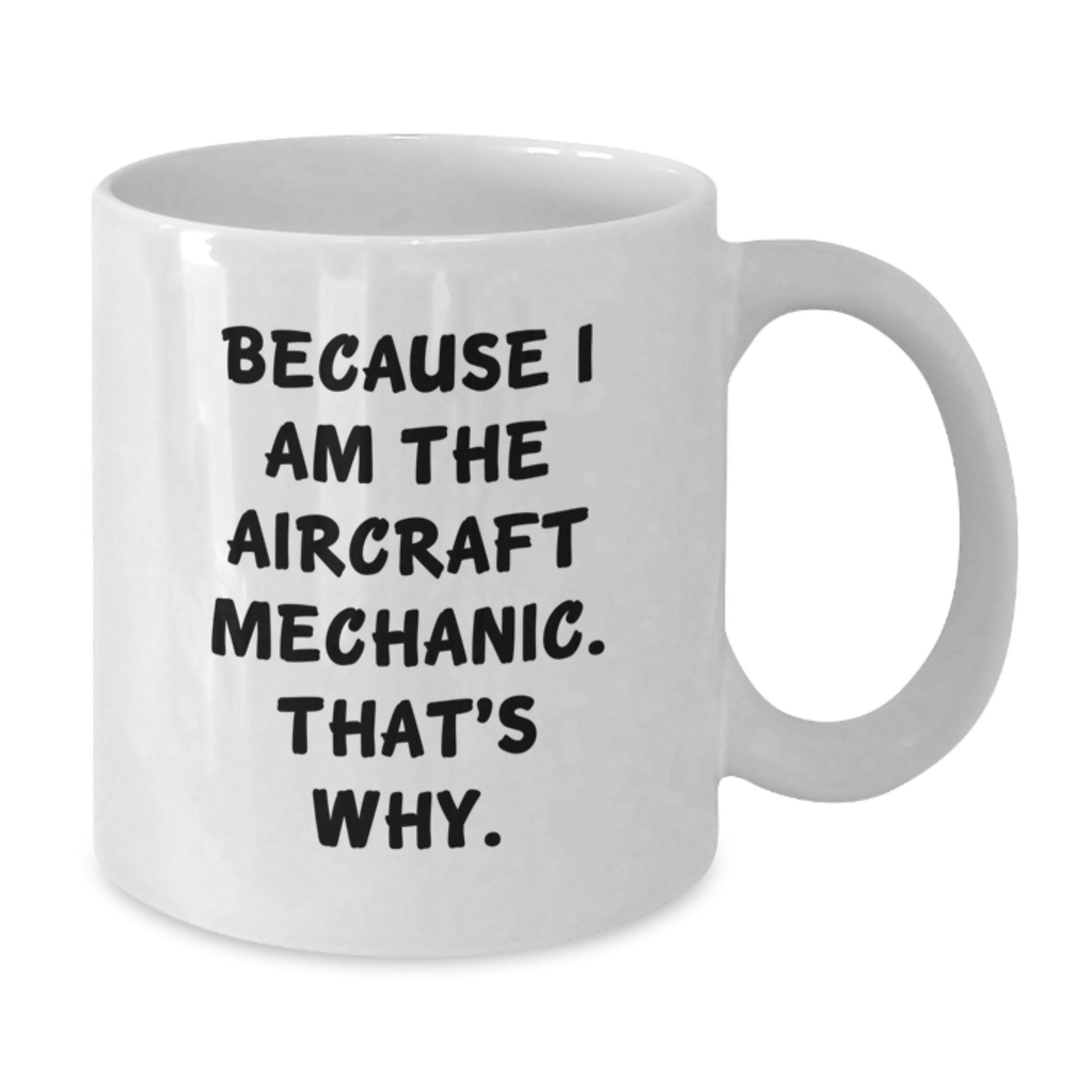 Witty Aircraft Mechanic Novelty White Mug – Birthday Gift for Friends - Additional