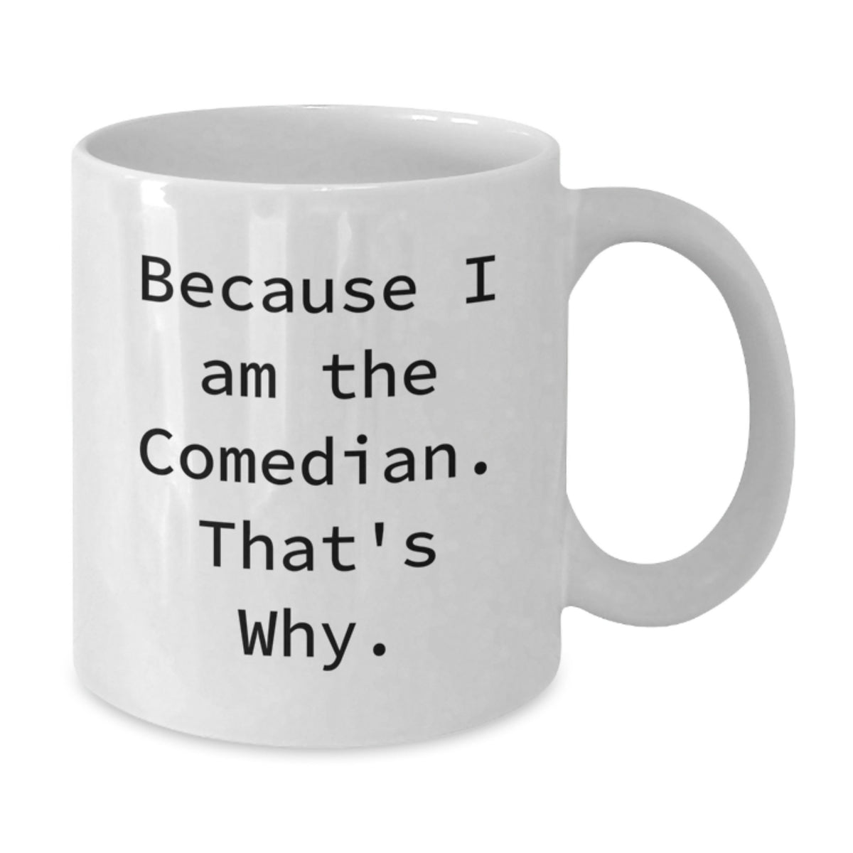 Witty Comedian Gift for Friends - Novelty White Coffee Mug - Additional