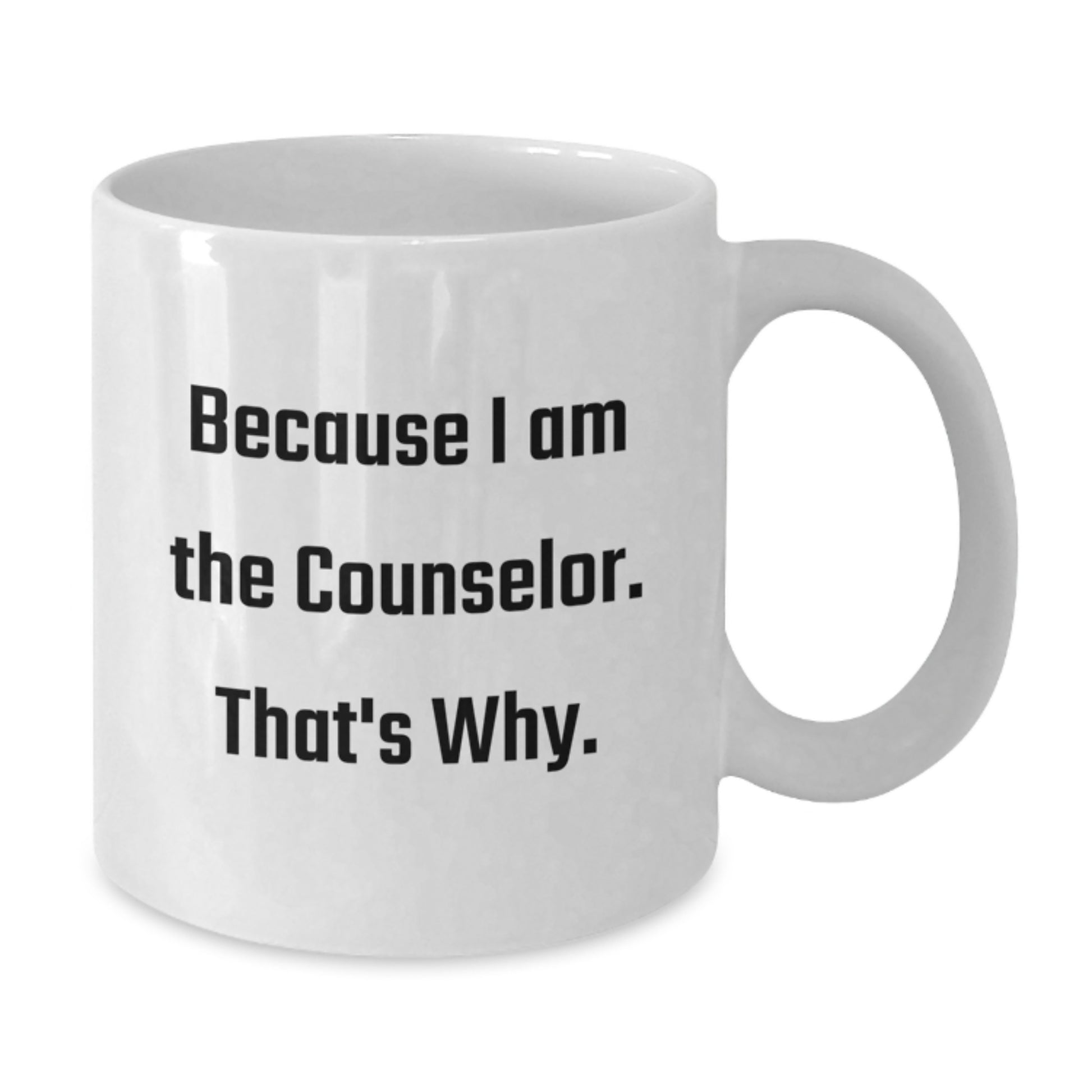 Because I Am The Counselor Essential Mug for Neighbors Birthday Gift - Additional