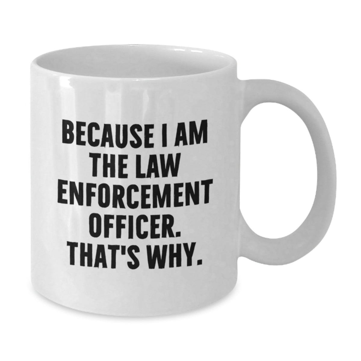 Law Enforcement Officer Keepsake Mug Gift for Him - Because I Am The Law - Additional